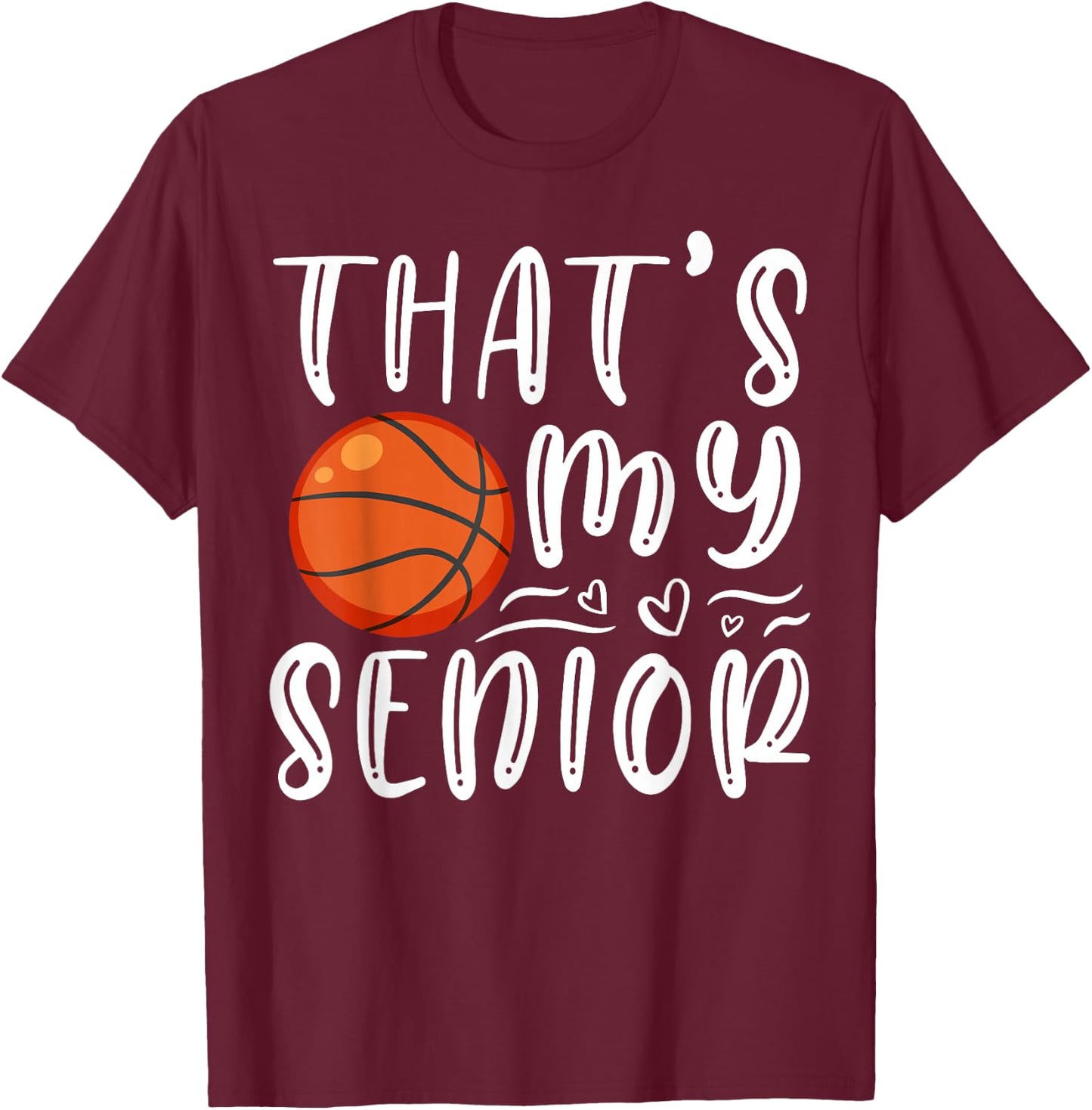 That's My Senior Basketball Mom Dad Brother Sister Game Day T-Shirt - T-Shirt | Maroon