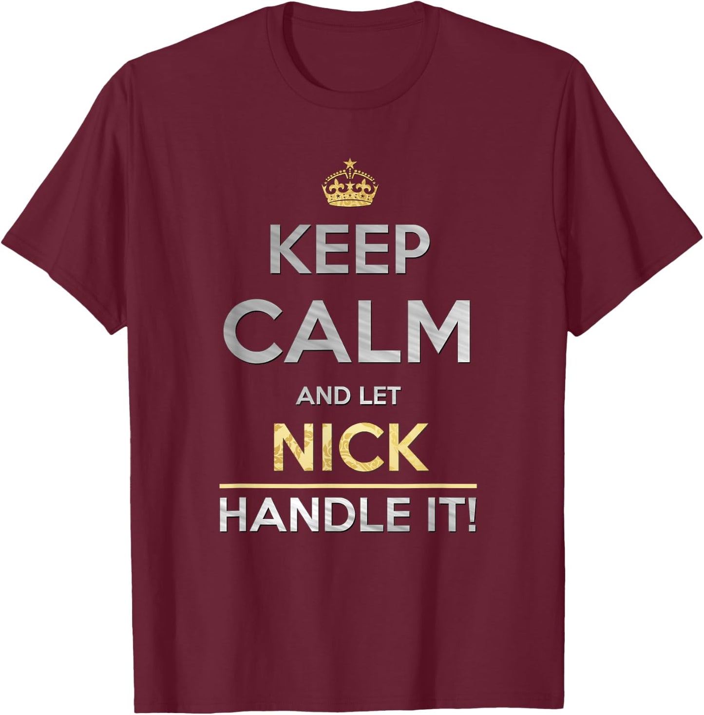 Keep Calm And Let Nick Handle It T-Shirt - T-Shirt | Maroon