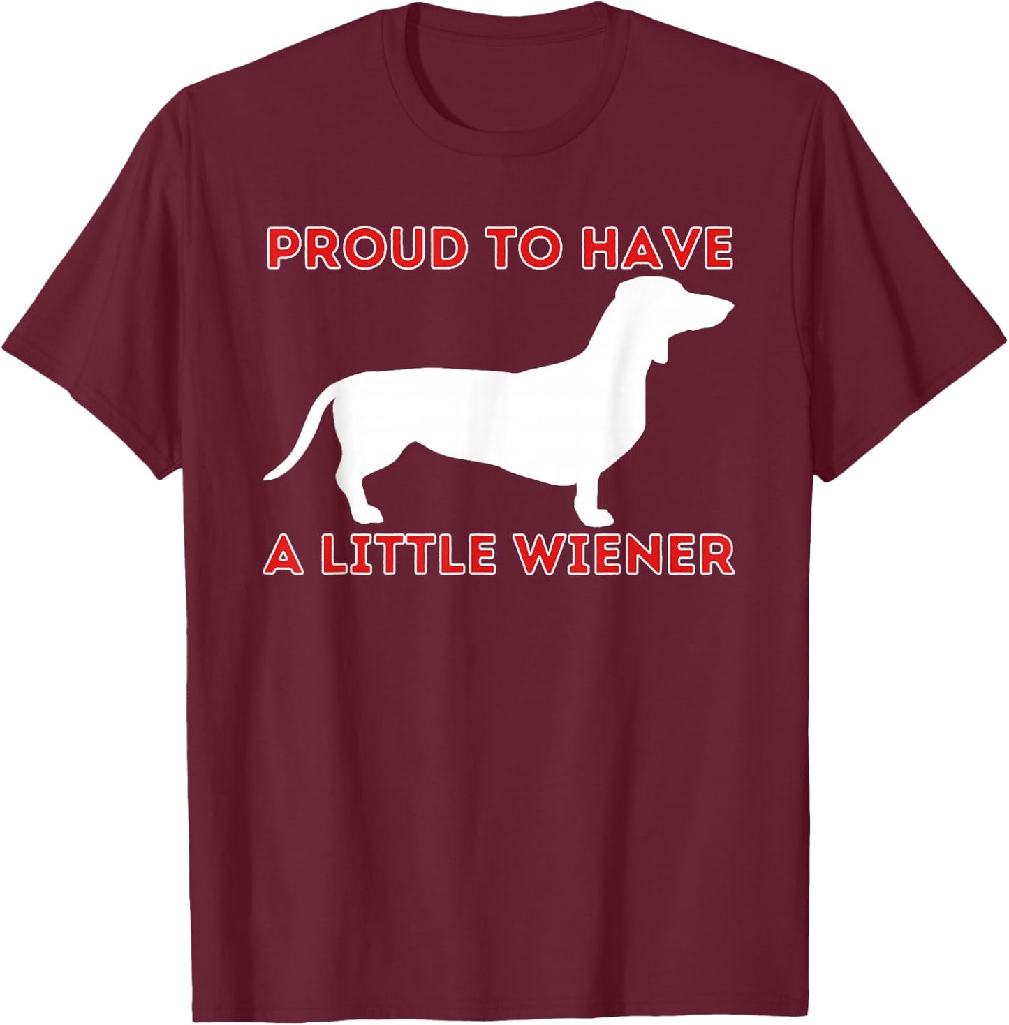 Proud To Have A Little Wiener - Dachshund Lover Badger Dog T-Shirt - T-Shirt | Maroon