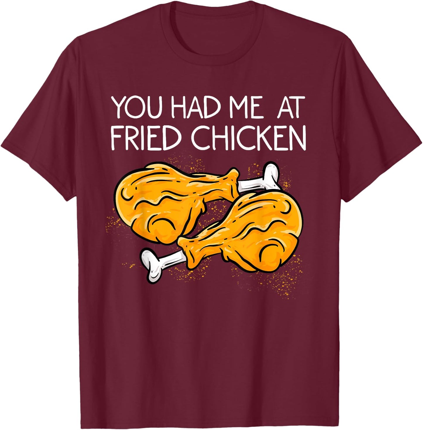 Funny Fried Chicken Gift Cool You Had me At Fried Chicken T-Shirt - T-Shirt | Maroon