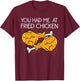 Funny Fried Chicken Gift Cool You Had me At Fried Chicken T-Shirt - T-Shirt | Maroon
