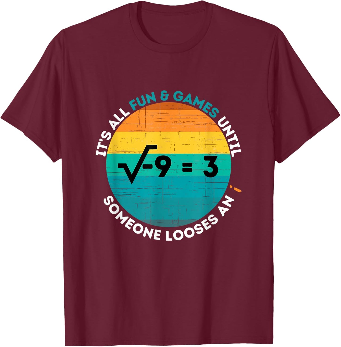 Loosing an i - Funny Math Imaginary Number T-Shirt - T-Shirt | Maroon