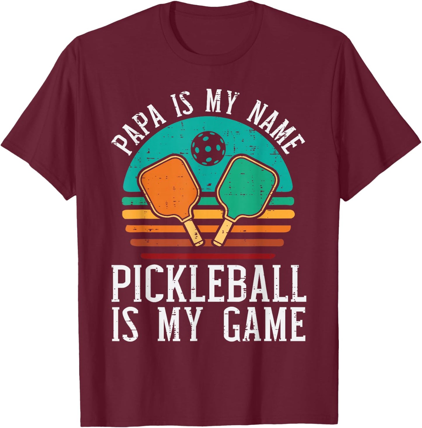Papa My Name Pickleball My Game Pickle Ball Dad Grandpa Men T-Shirt - T-Shirt | Maroon