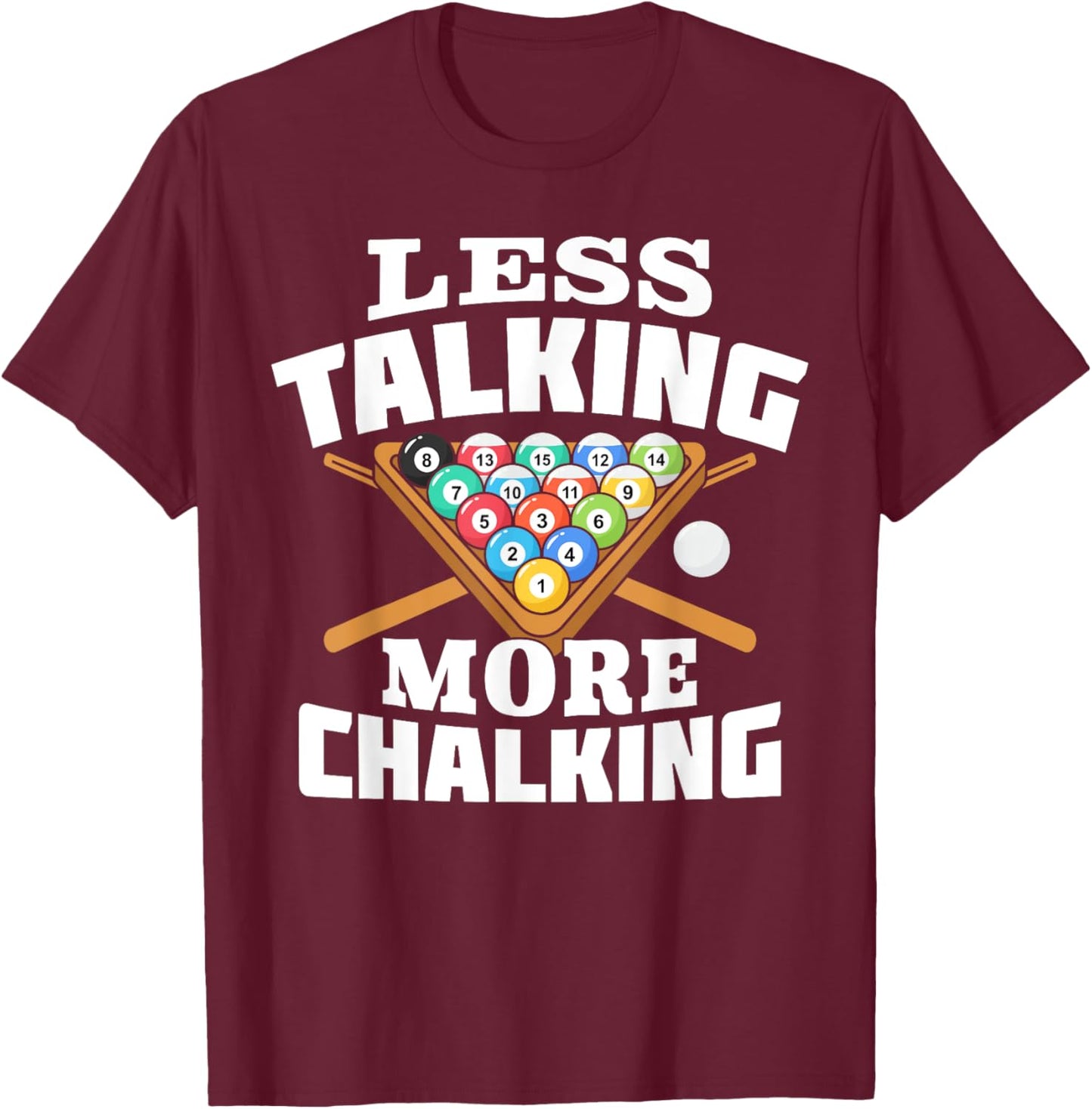 Less Talking More Chalking Pool Billiards Player Funny T-Shirt - T-Shirt | Maroon