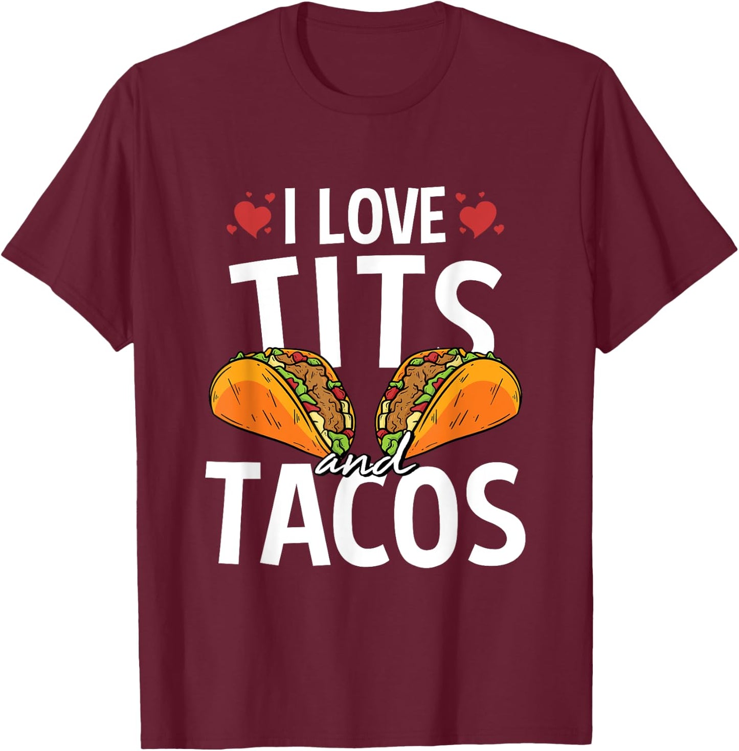 I Love Tits And Tacos For A Mexican Food Taco Lover T-Shirt - T-Shirt | Maroon