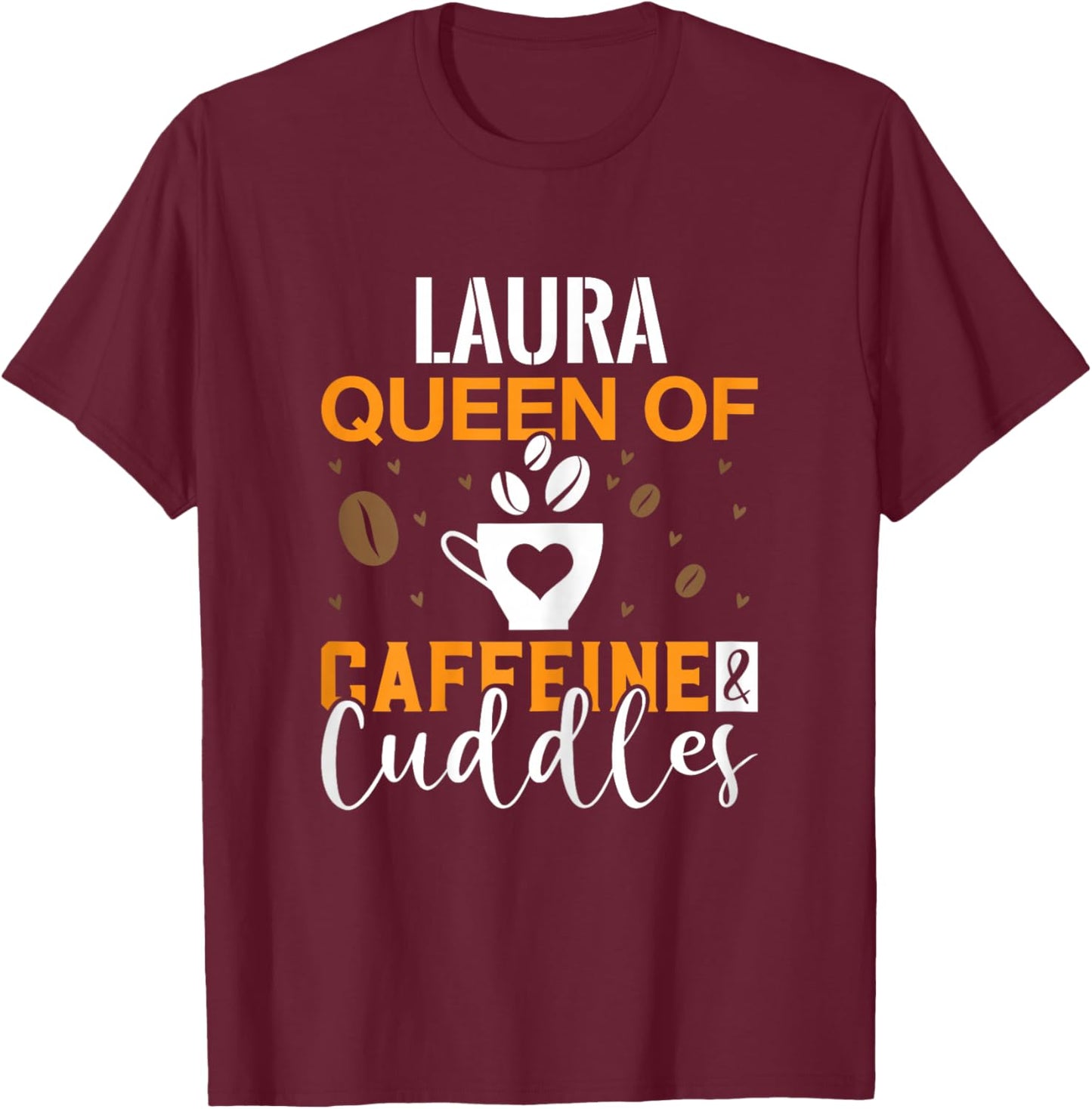 LAURA Queen of Caffeine & Cuddles Coffee LAURAS T-Shirt - T-Shirt | Maroon