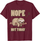 Nope Not Today Sleeping Sloth Tree Lazy Mood Funny Quote T-Shirt - T-Shirt | Maroon