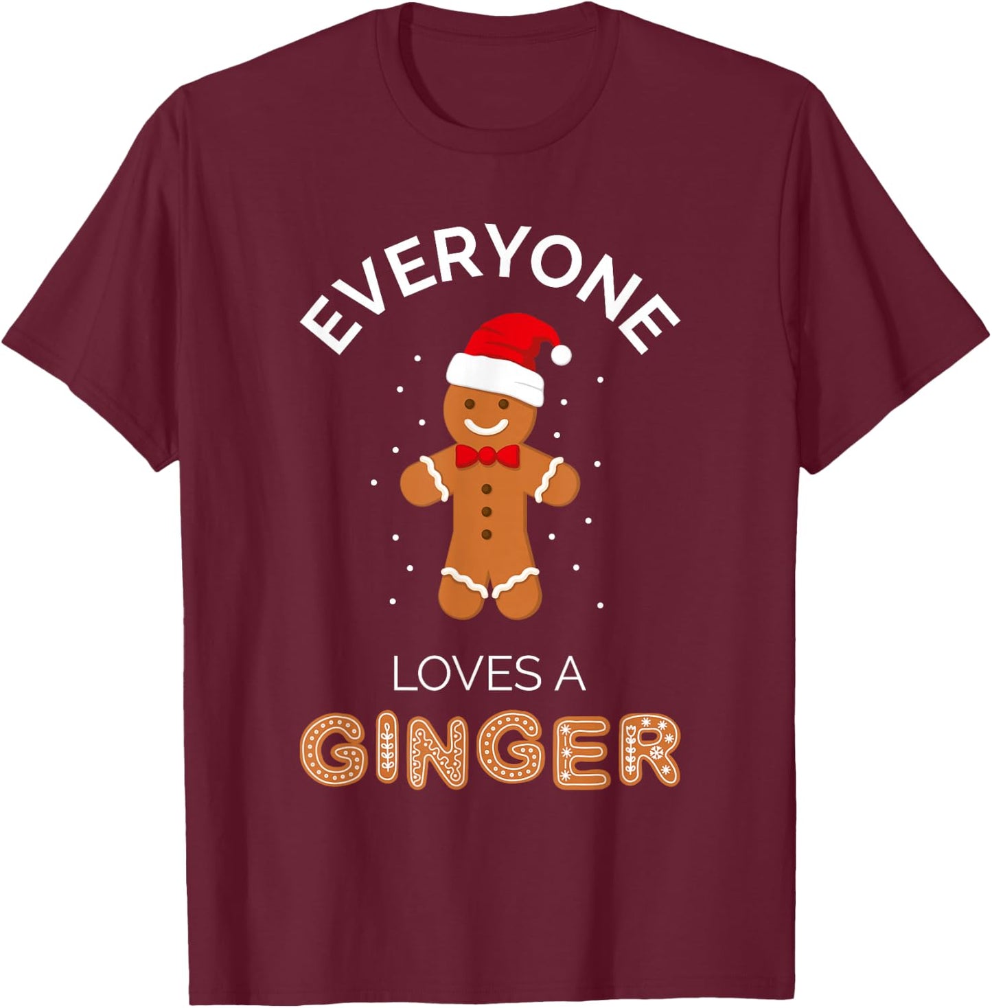 Everyone Loves A Ginger - Fun Outfit For Christmas, Costume T-Shirt - T-Shirt | Maroon