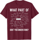 What Part of Don't You Understand Funny Anatomy Professor T-Shirt - T-Shirt | Maroon