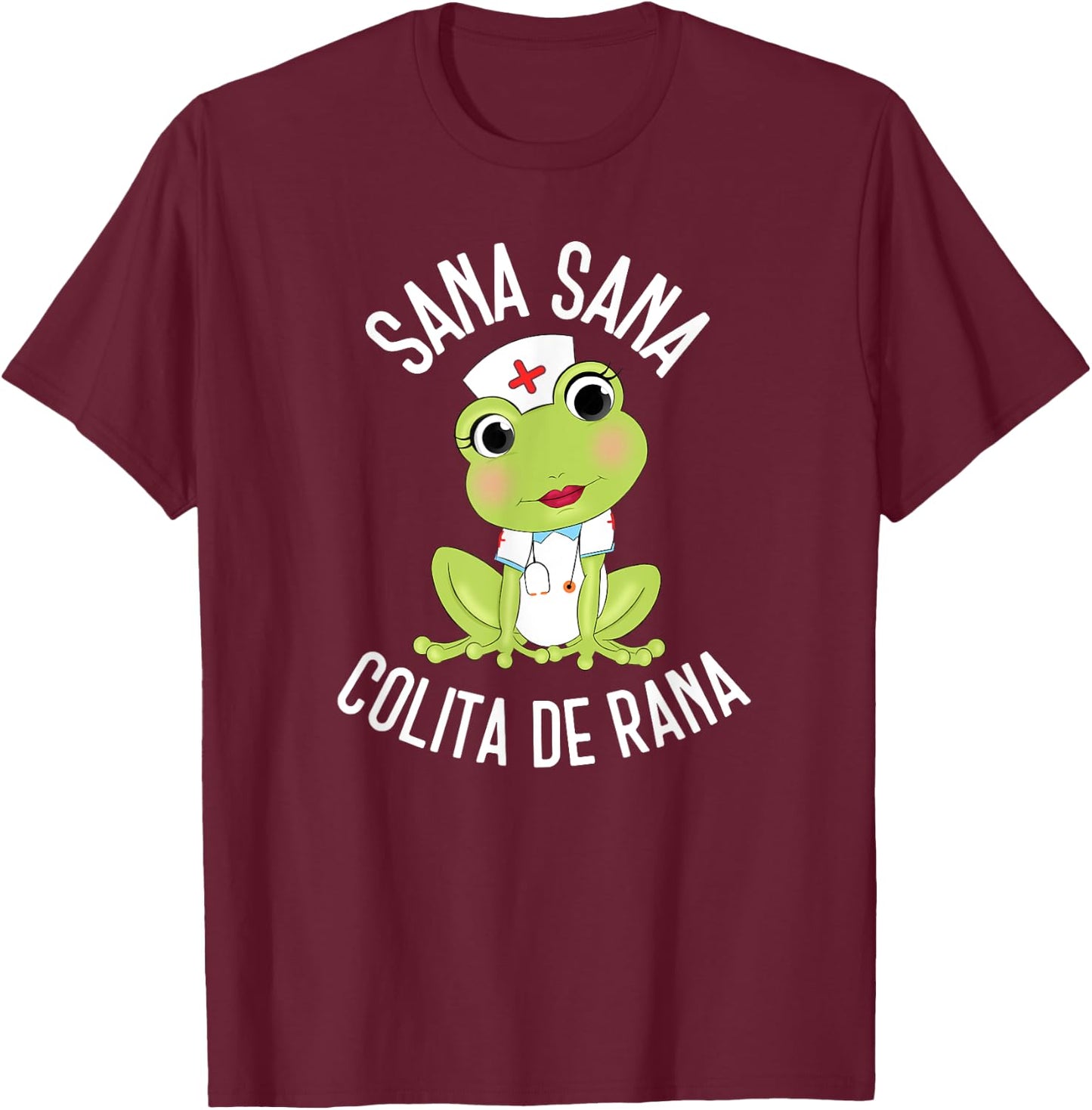 Sana Sana Colita De Rana Cute Mexican Nurse Spanish Playera T-Shirt - T-Shirt | Maroon