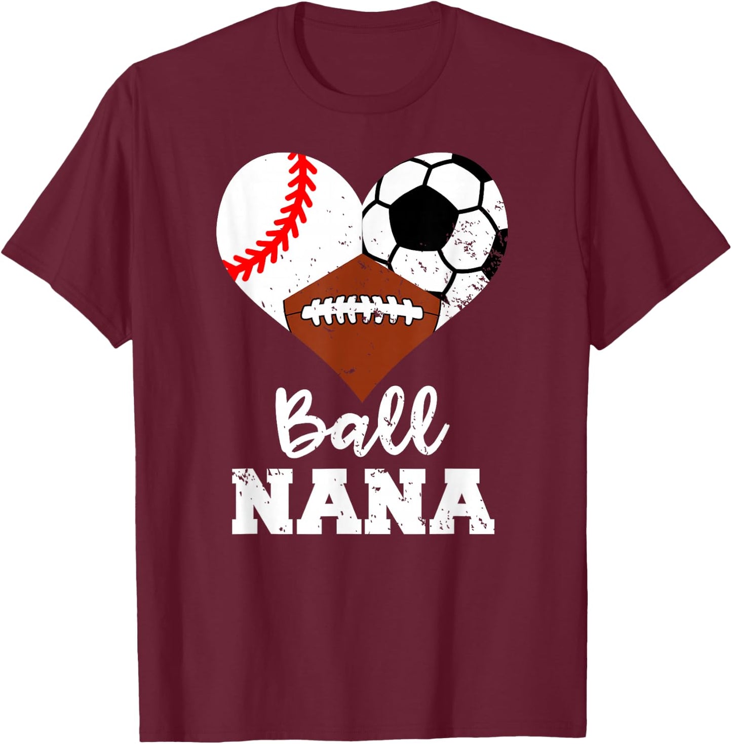 Ball Nana Funny Baseball Soccer Football T-Shirt - T-Shirt | Maroon