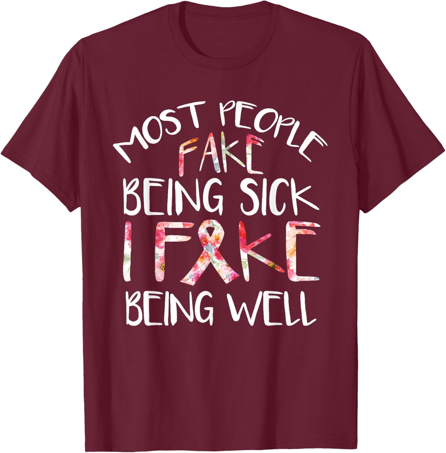 Flower Design Fibromyalgia Warrior Awareness fake being Well T-Shirt - T-Shirt | Maroon