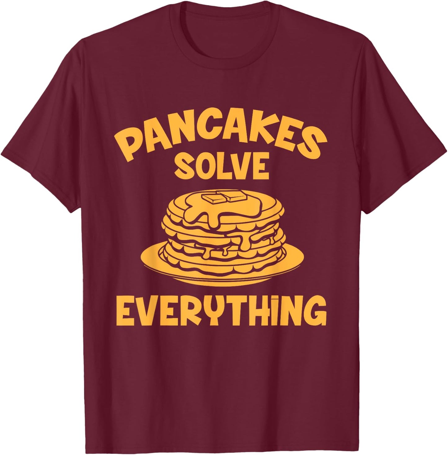 Shrove Tuesday Pancakes Solve Everything T-Shirt - T-Shirt | Maroon