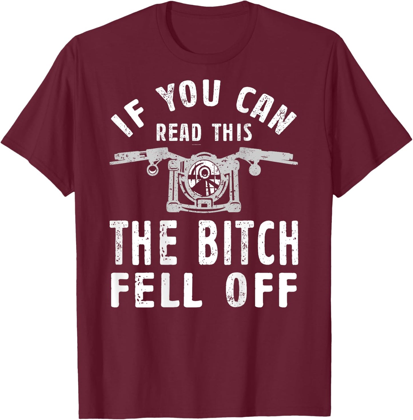 If You Can Read This The Bitch Fell Off Gift A Biker T-Shirt - T-Shirt | Maroon