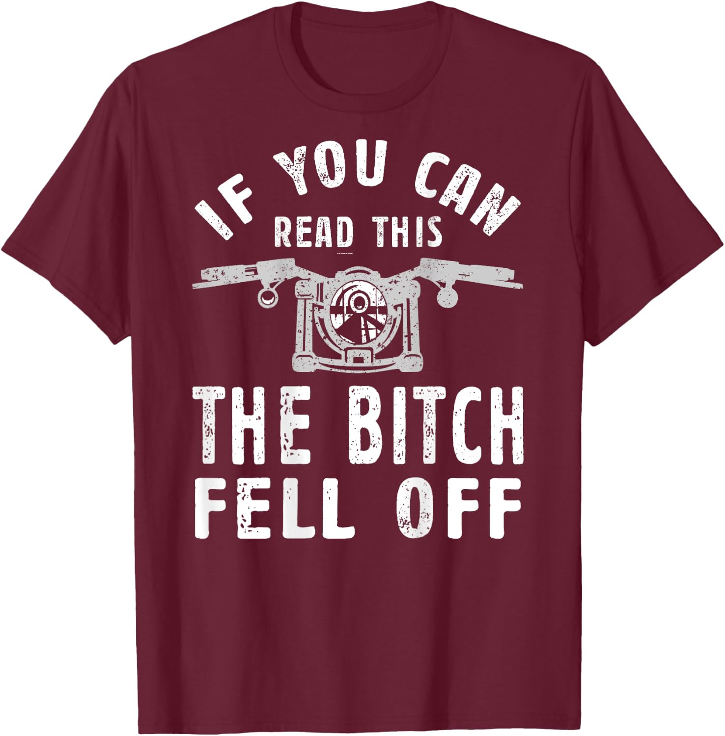 If You Can Read This The Bitch Fell Off Gift A Biker T-Shirt - T-Shirt | Maroon
