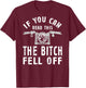 If You Can Read This The Bitch Fell Off Gift A Biker T-Shirt - T-Shirt | Maroon