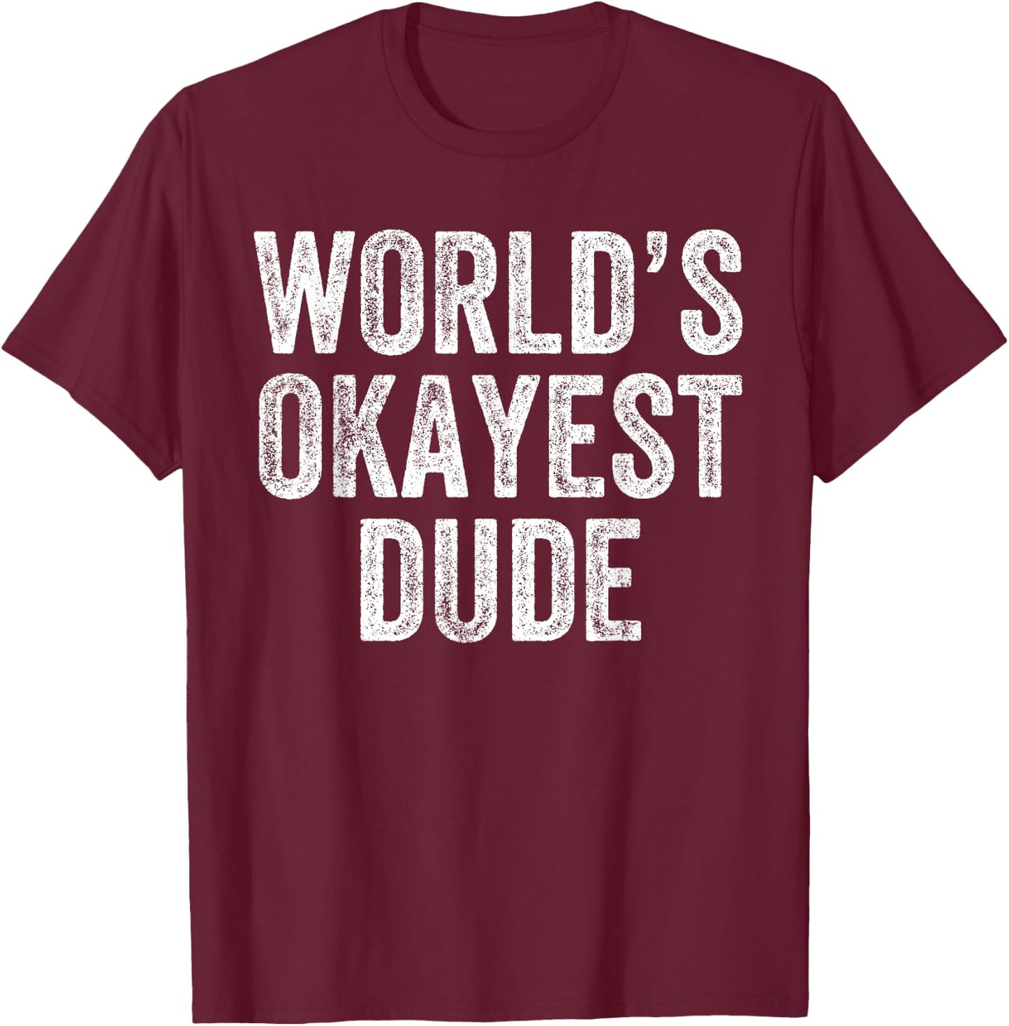 World's Okayest Dude Funny T-Shirt - T-Shirt | Maroon