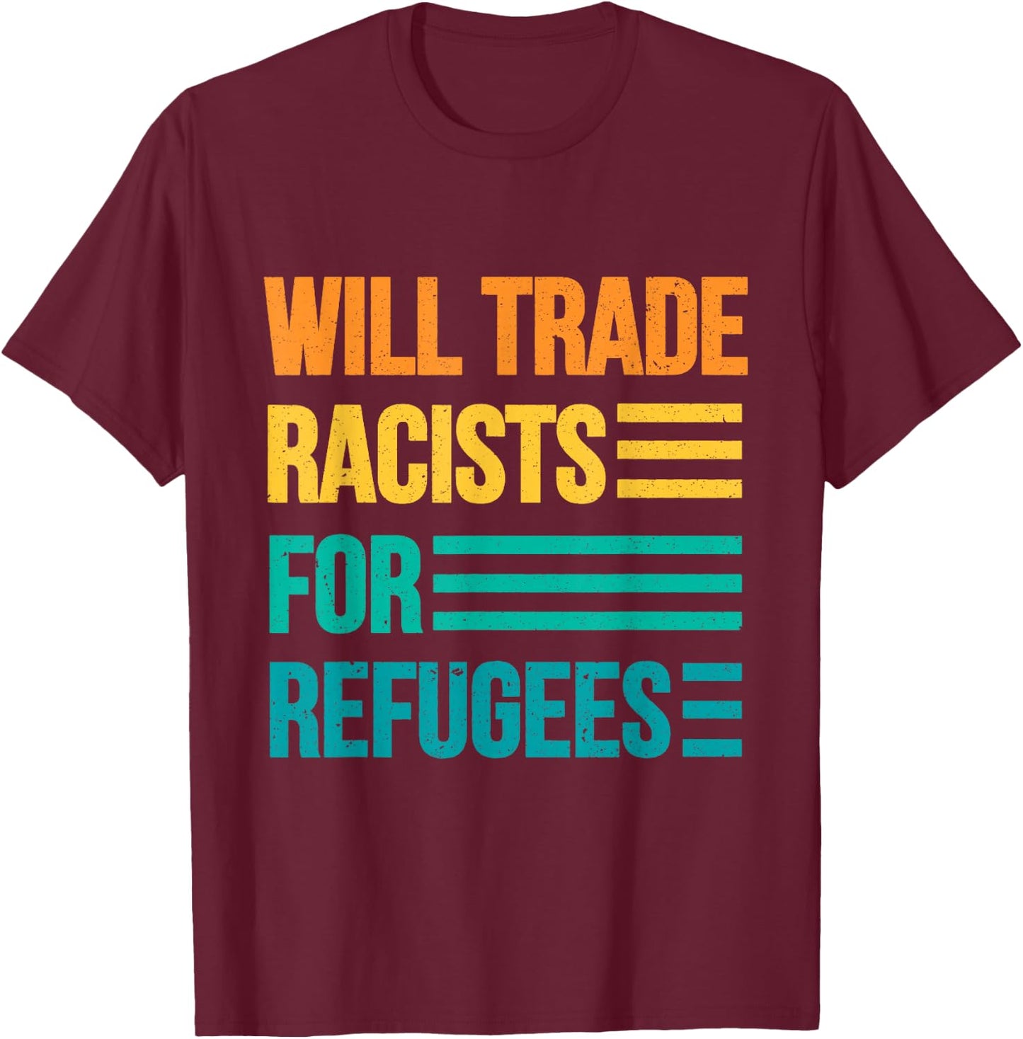 Will Trade Racists For Refugees Diversity Immigrants Unite T-Shirt - T-Shirt | Maroon