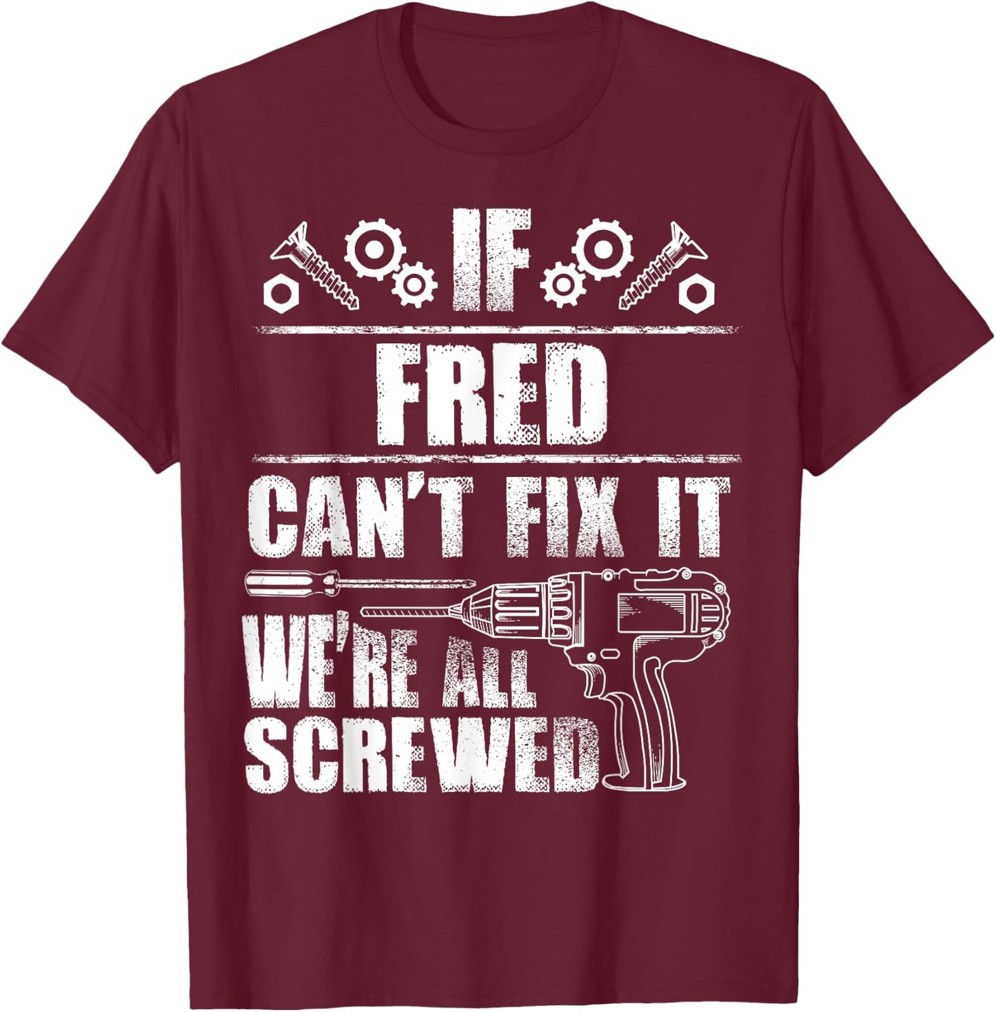 FRED Gift Name Fix It Funny Birthday Personalized Dad Idea T-Shirt - T-Shirt | Maroon
