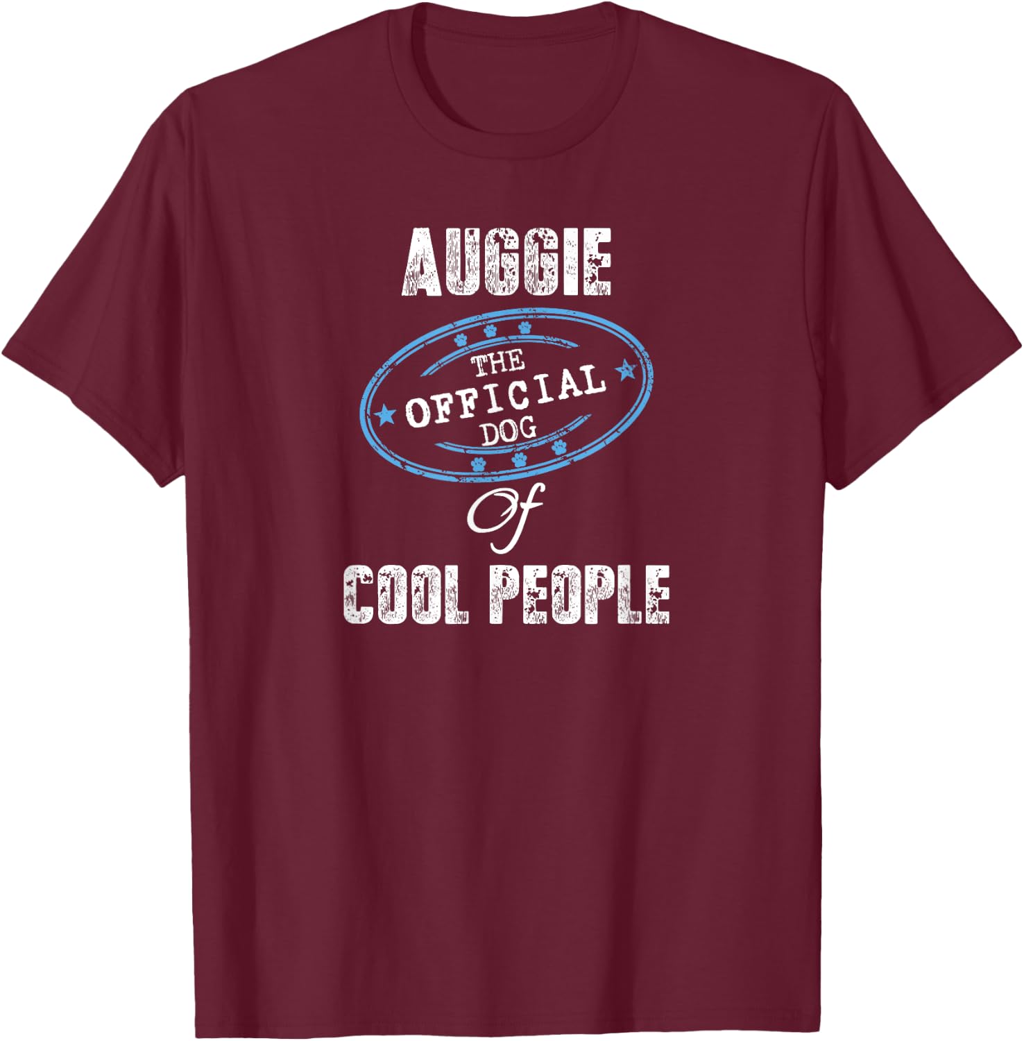 Auggie Shirt The Official Dog Of Cool People Mom Dad Gift Men Women Girls Kids T-Shirt - T-Shirt | Maroon