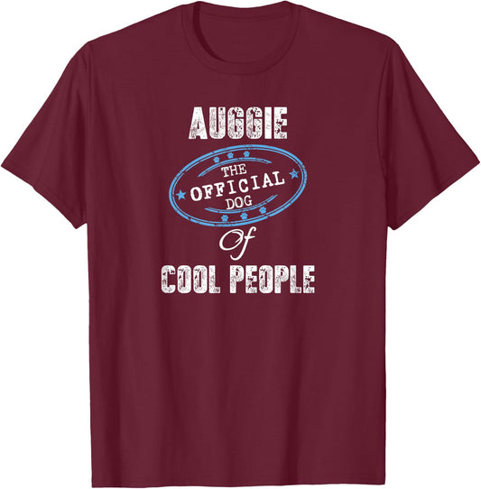 Auggie Shirt The Official Dog Of Cool People Mom Dad Gift Men Women Girls Kids T-Shirt - T-Shirt | Maroon