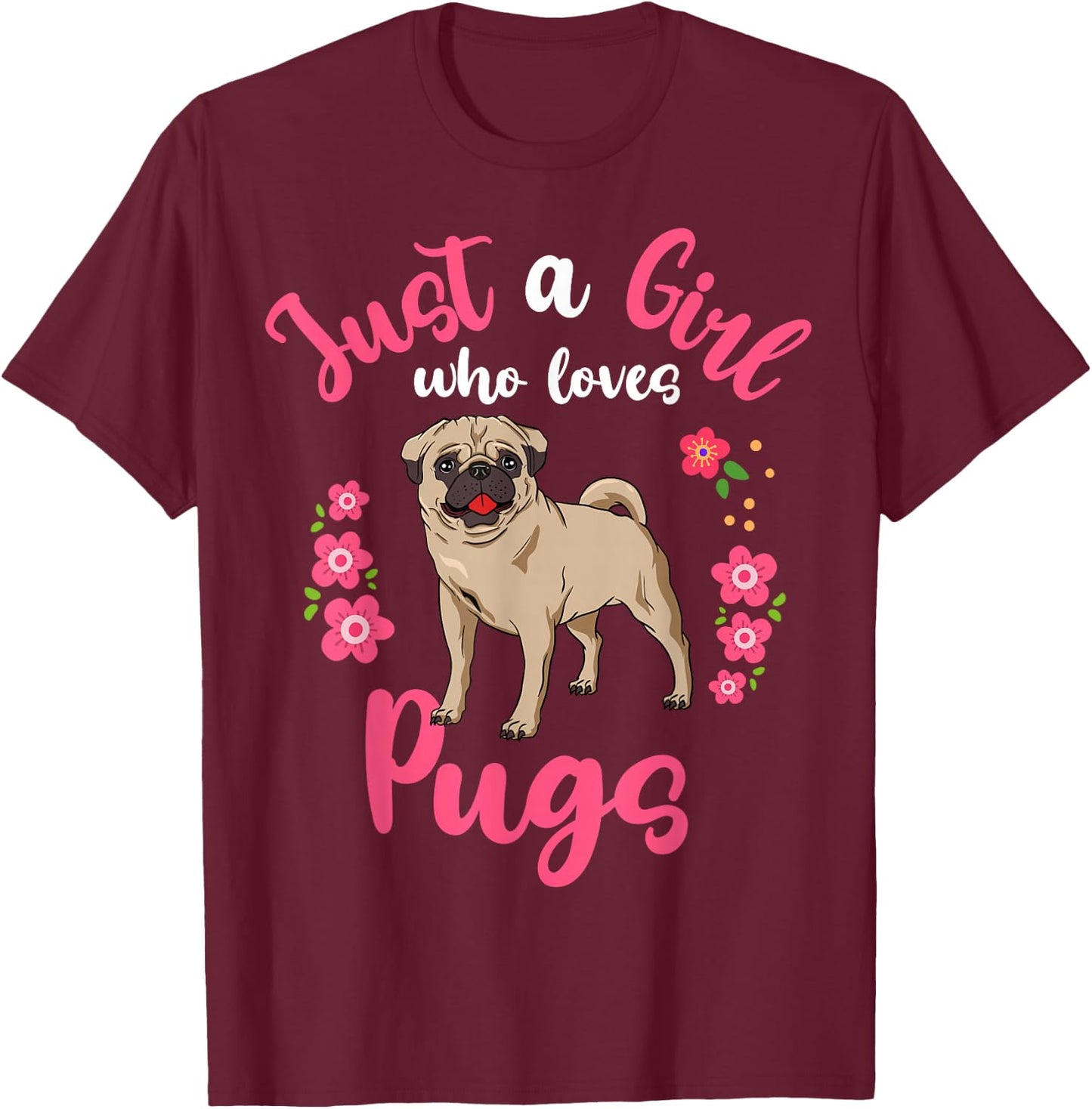 Pug Just a Girl Who Loves Pugs T-Shirt - T-Shirt | Maroon
