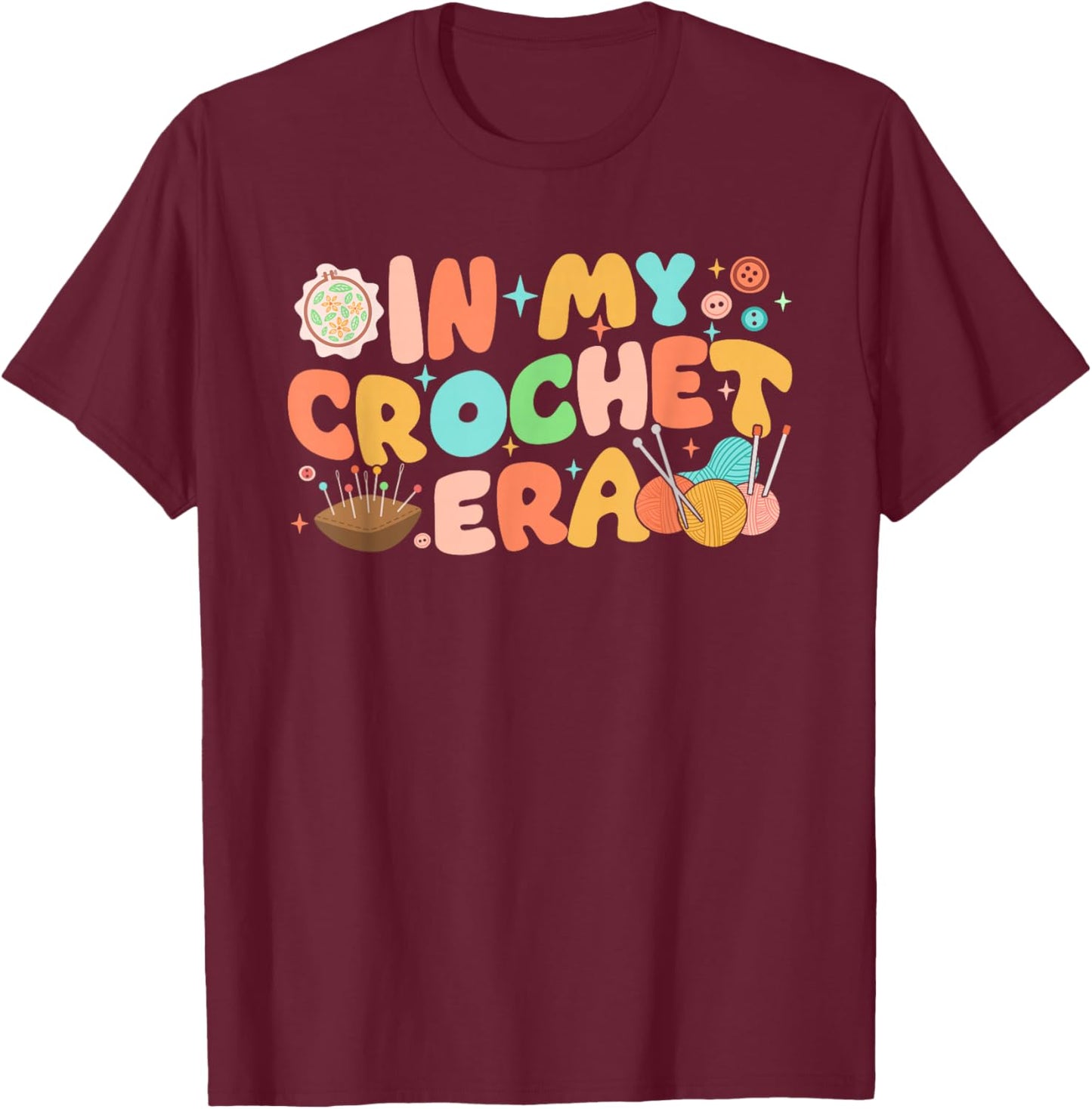 In My Crochet Era Funny Crocheting Yarn Crochet Lovers Women T-Shirt - T-Shirt | Maroon