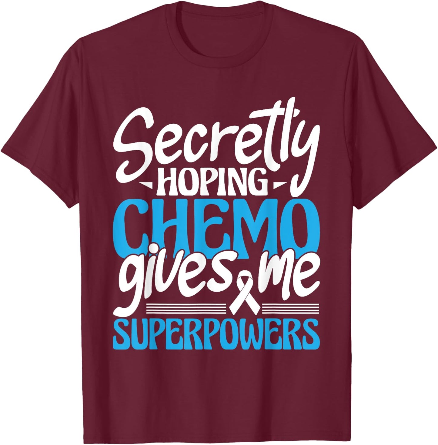Hoping Chemo Gives Me Superpowers - Cancer Survivor Fighter T-Shirt - T-Shirt | Maroon
