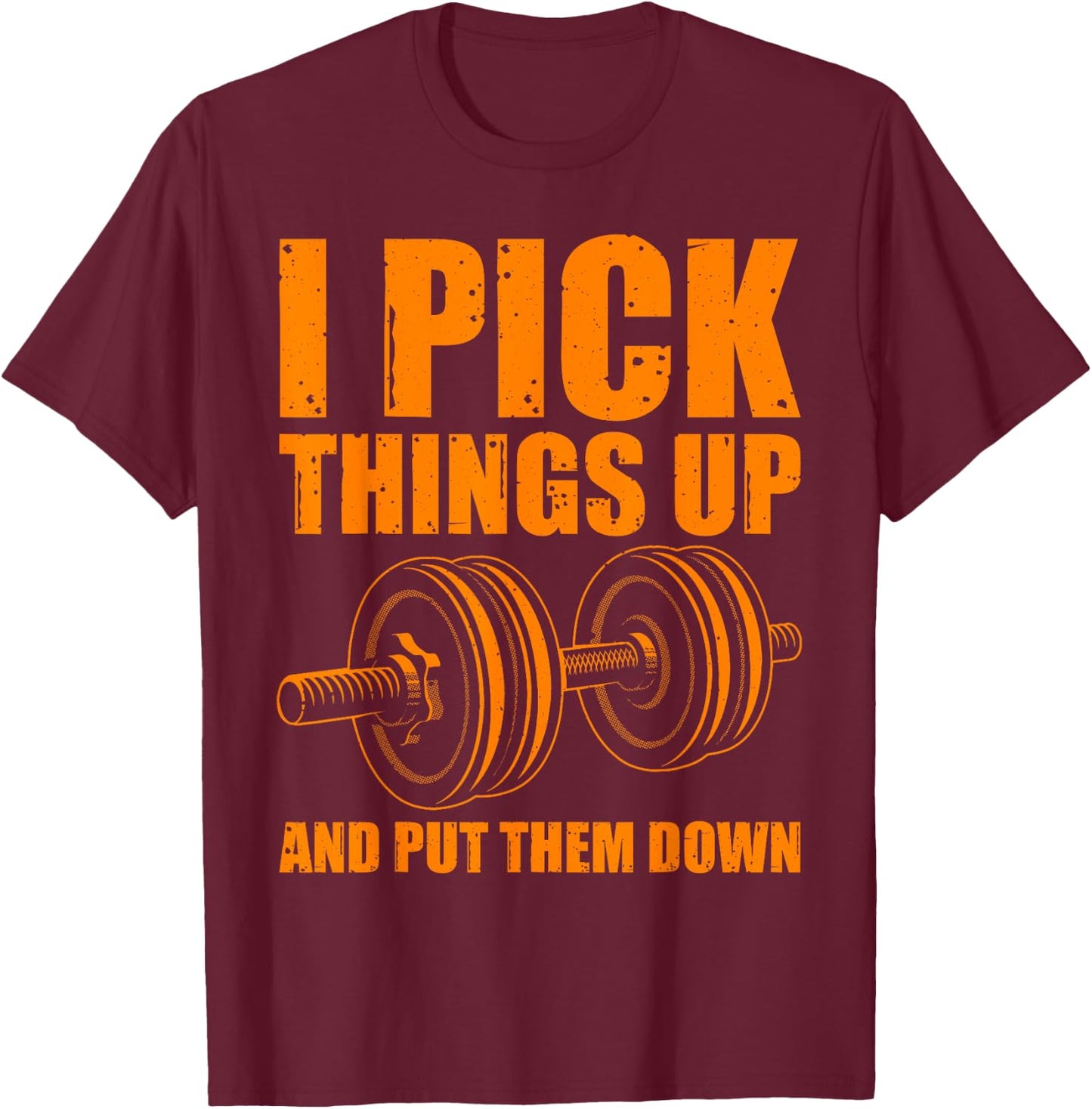 Funny I Pick Things Up Put Them Down Gift Bodybuilding Men T-Shirt - T-Shirt | Maroon