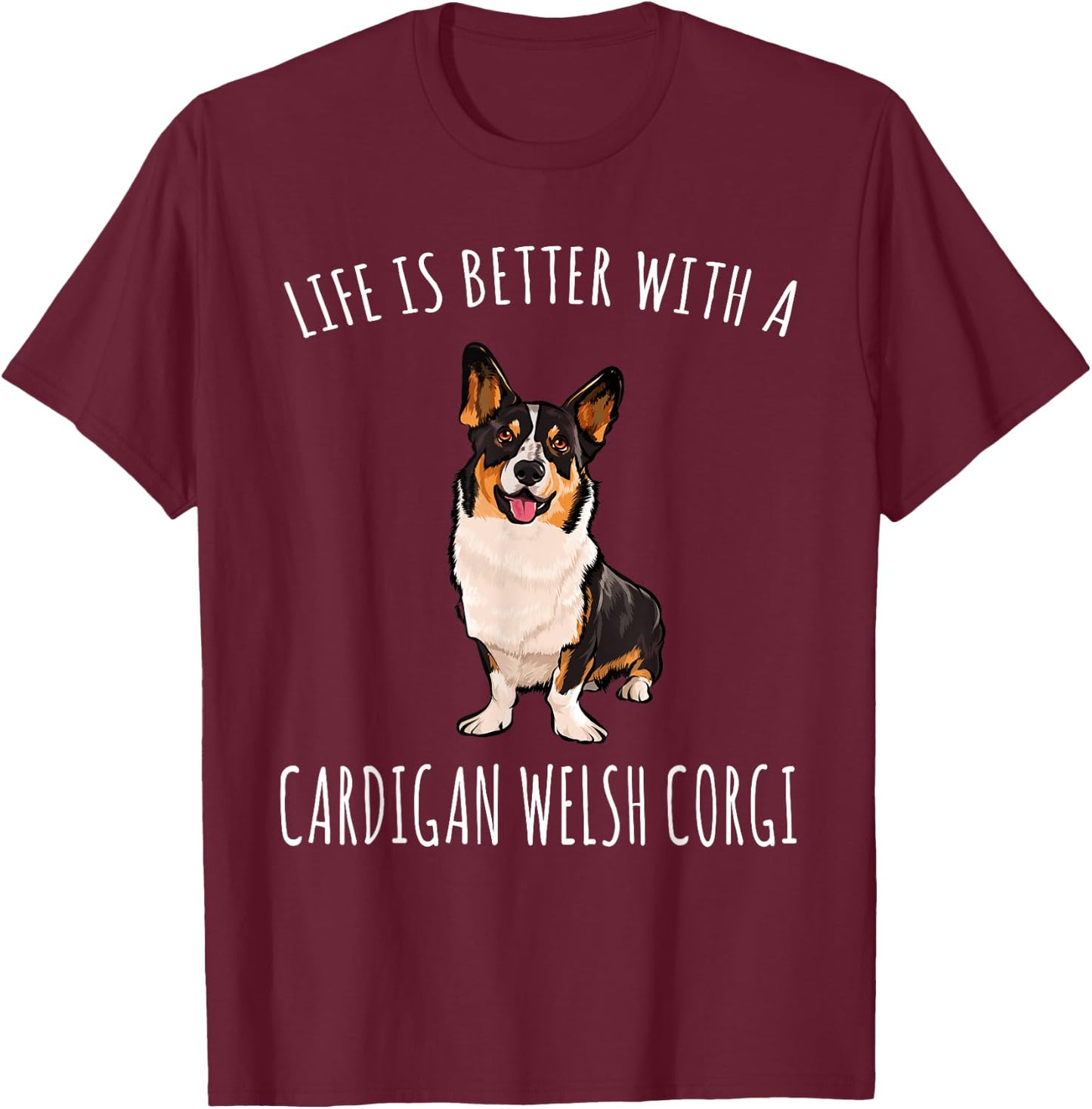 Life Is Better With A Cardigan Welsh Corgi Dog Lover T-Shirt - T-Shirt | Maroon