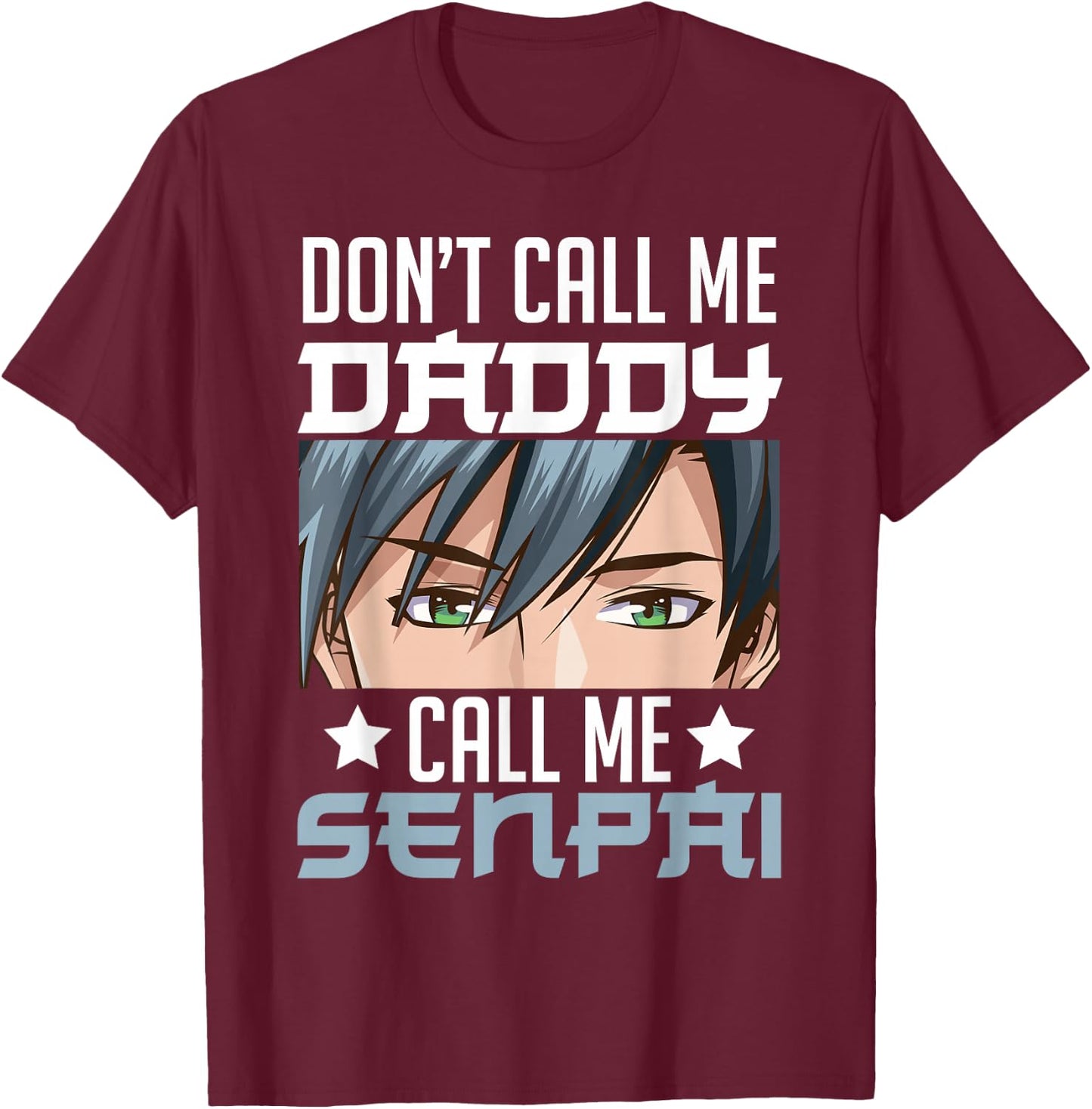 Don't Call Me Daddy Call Me Senpai Sexy Japanese Anime Top T-Shirt - T-Shirt | Maroon
