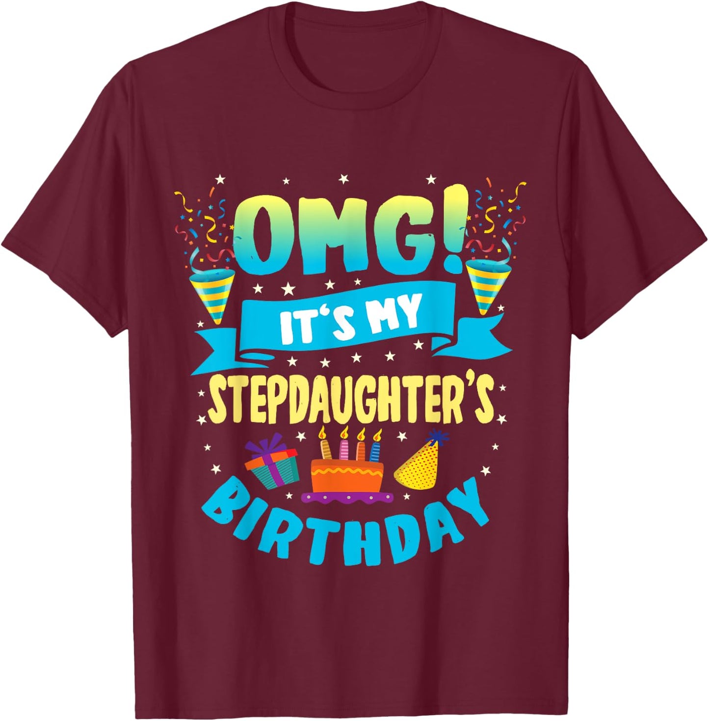 OMG It's My Stepdaughter Birthday T-Shirt - T-Shirt | Maroon