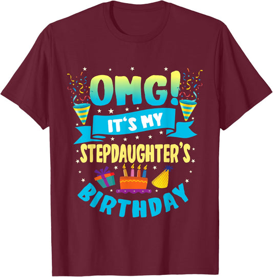 OMG It's My Stepdaughter Birthday T-Shirt - T-Shirt | Maroon
