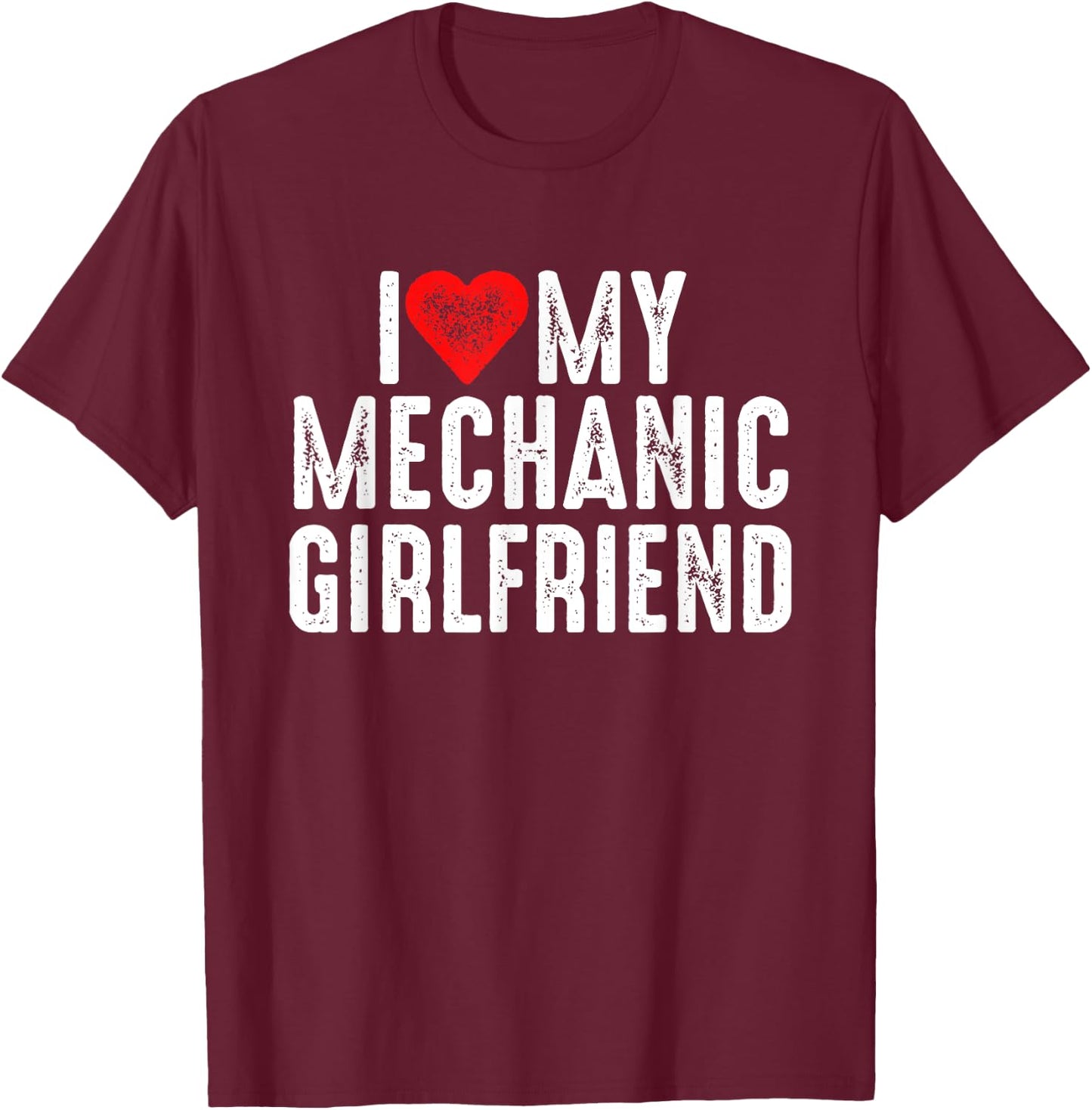 I Love My Mechanic Girlfriend T-Shirt - T-Shirt | Maroon