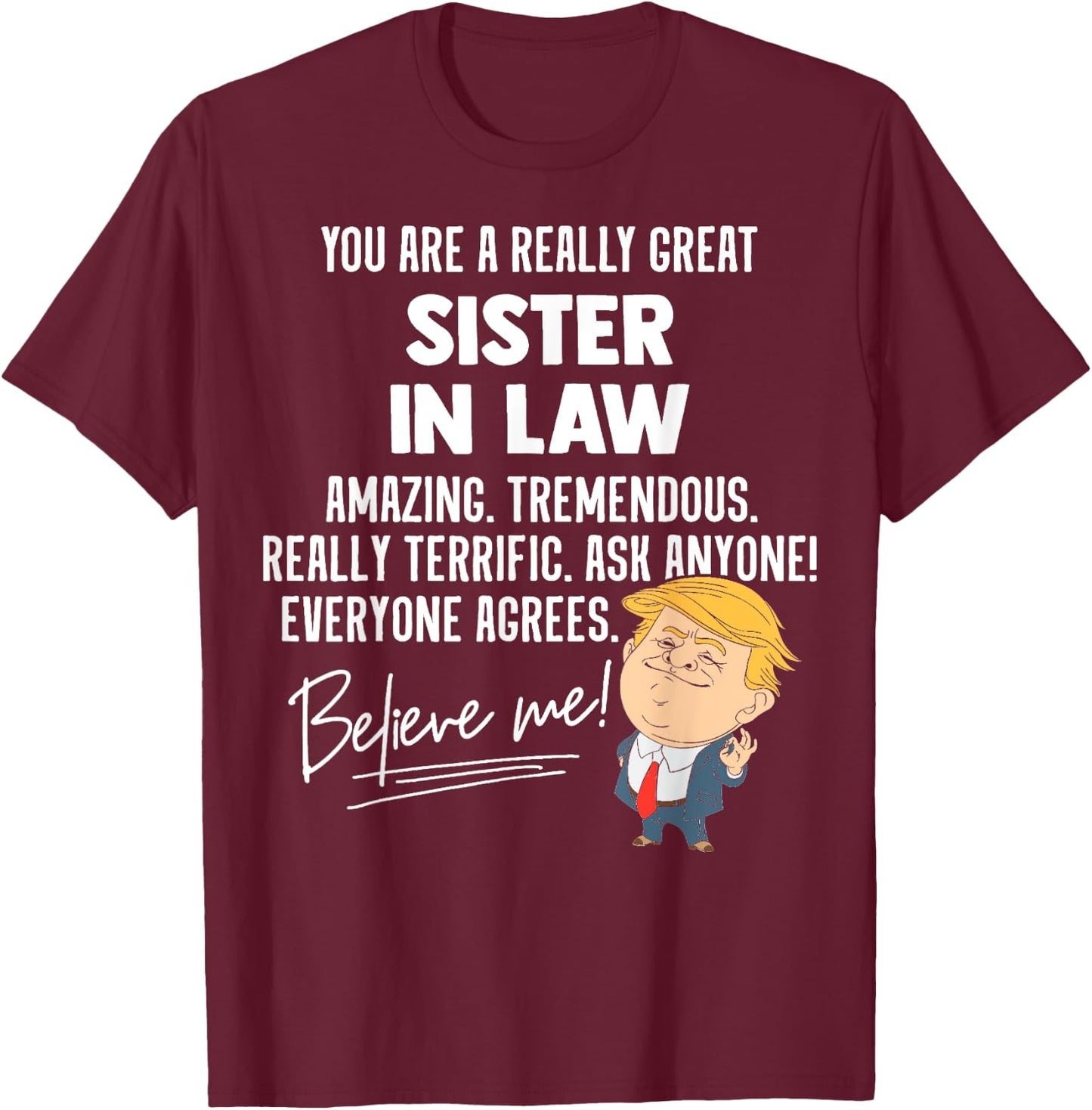 Funny Trump 2020 Really Great Sister In Law Gift Shirt T-Shirt - T-Shirt | Maroon