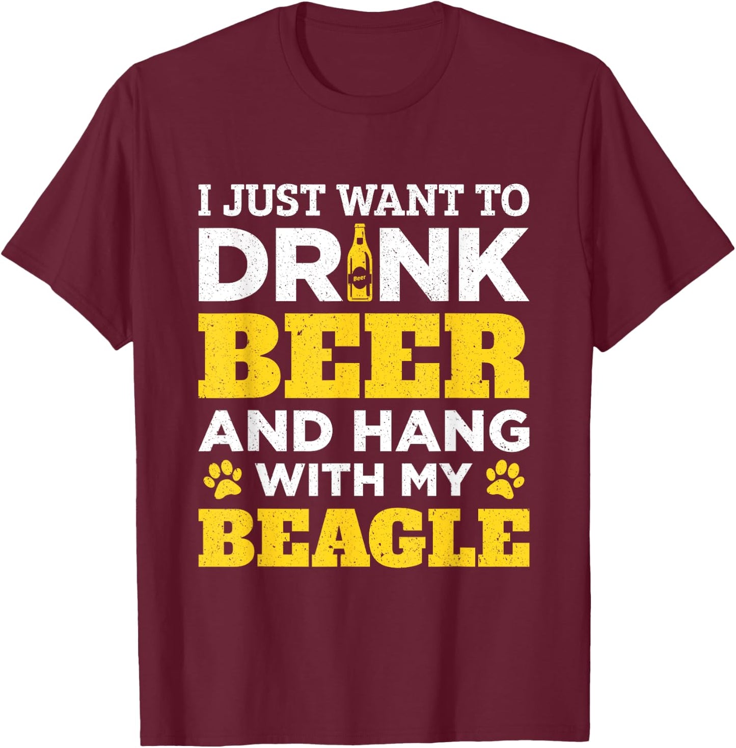 I Just Want To Drink Beer And Hang With My Beagle Dog Men Women T-Shirt - T-Shirt | Maroon
