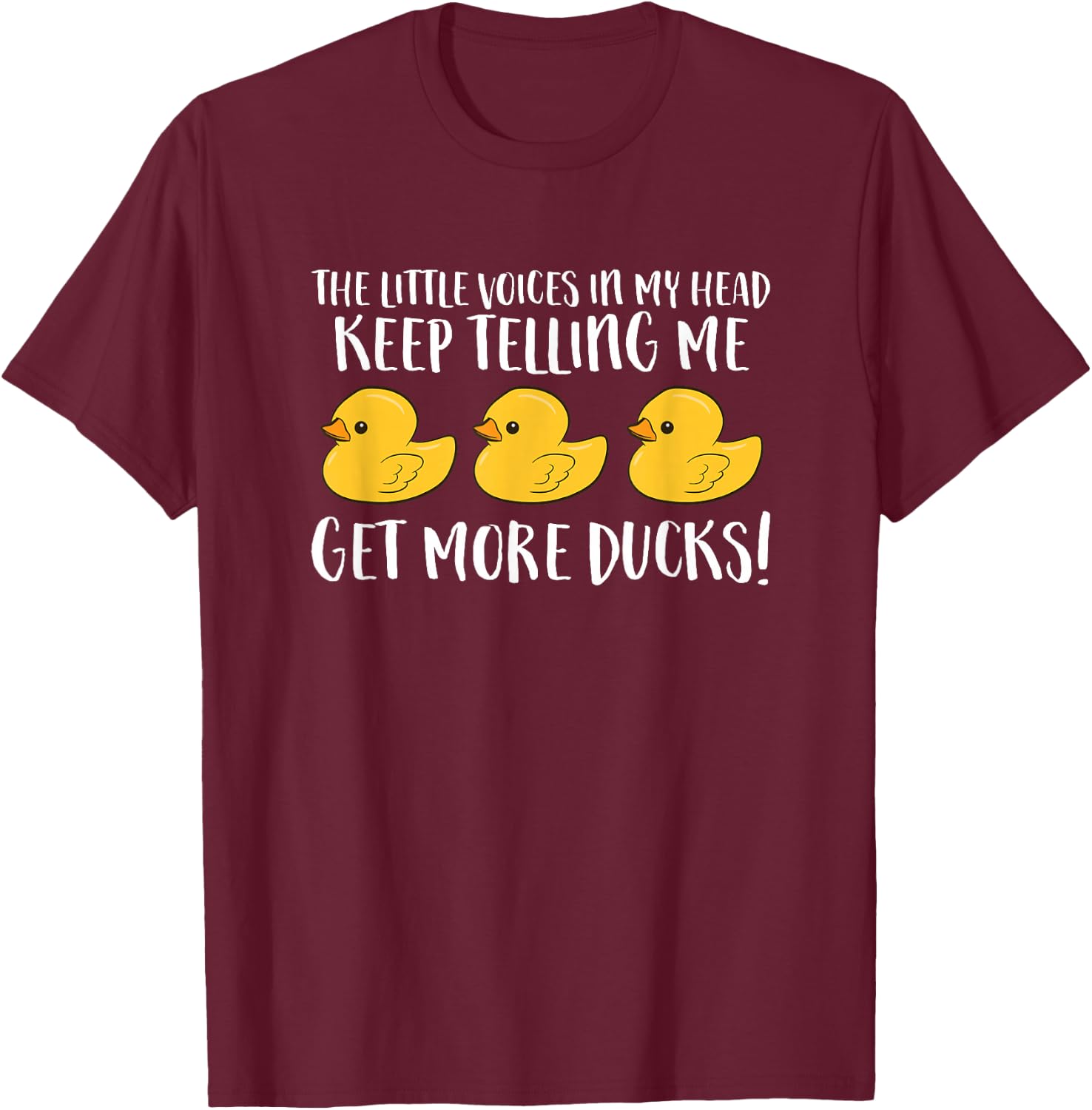 The Little Voices In My Head Keep Telling Me Get More Ducks T-Shirt - T-Shirt | Maroon