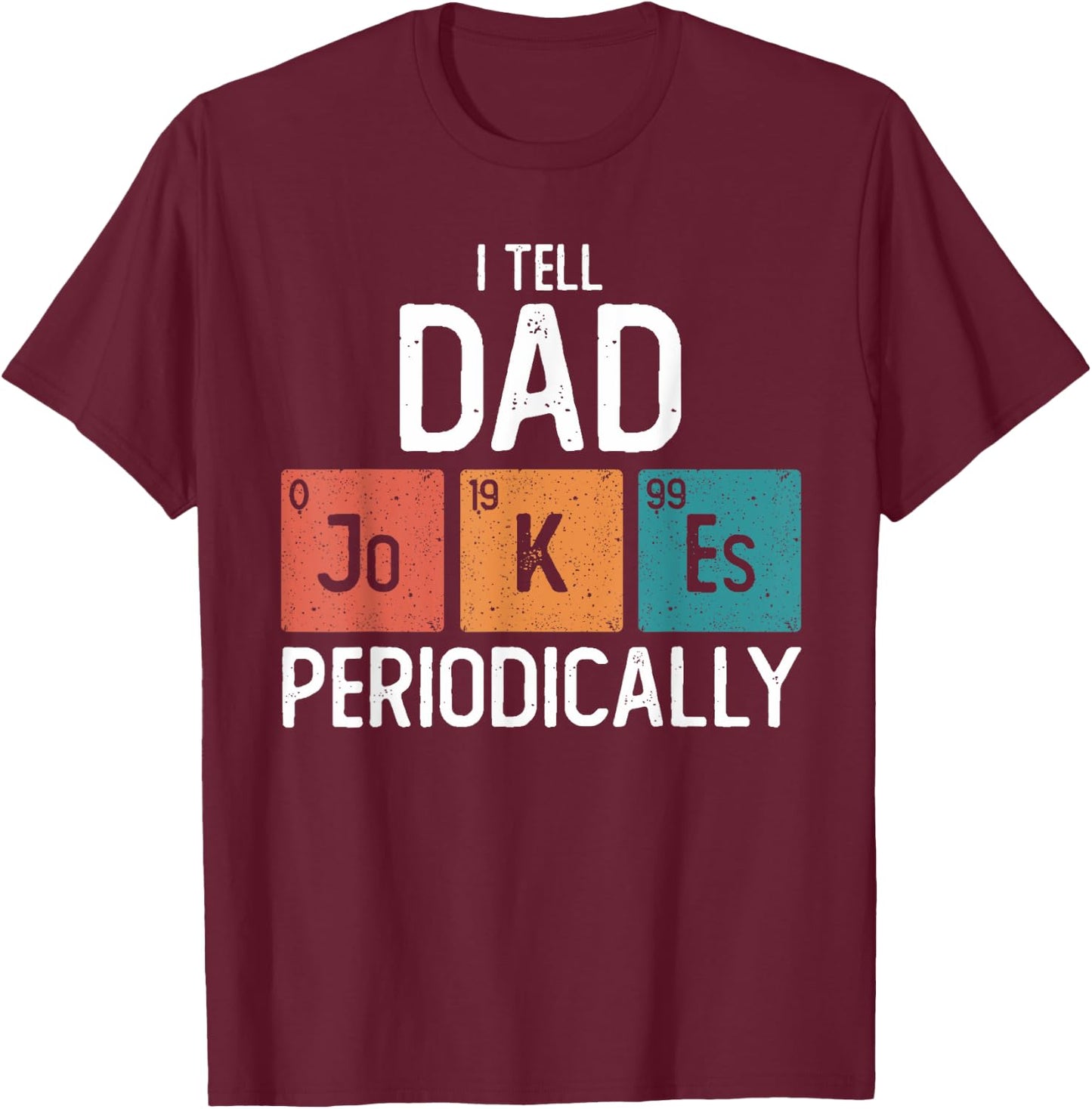 I Tell Dad Jokes Periodically Funny Fathers Day Chemical T-Shirt - T-Shirt | Maroon