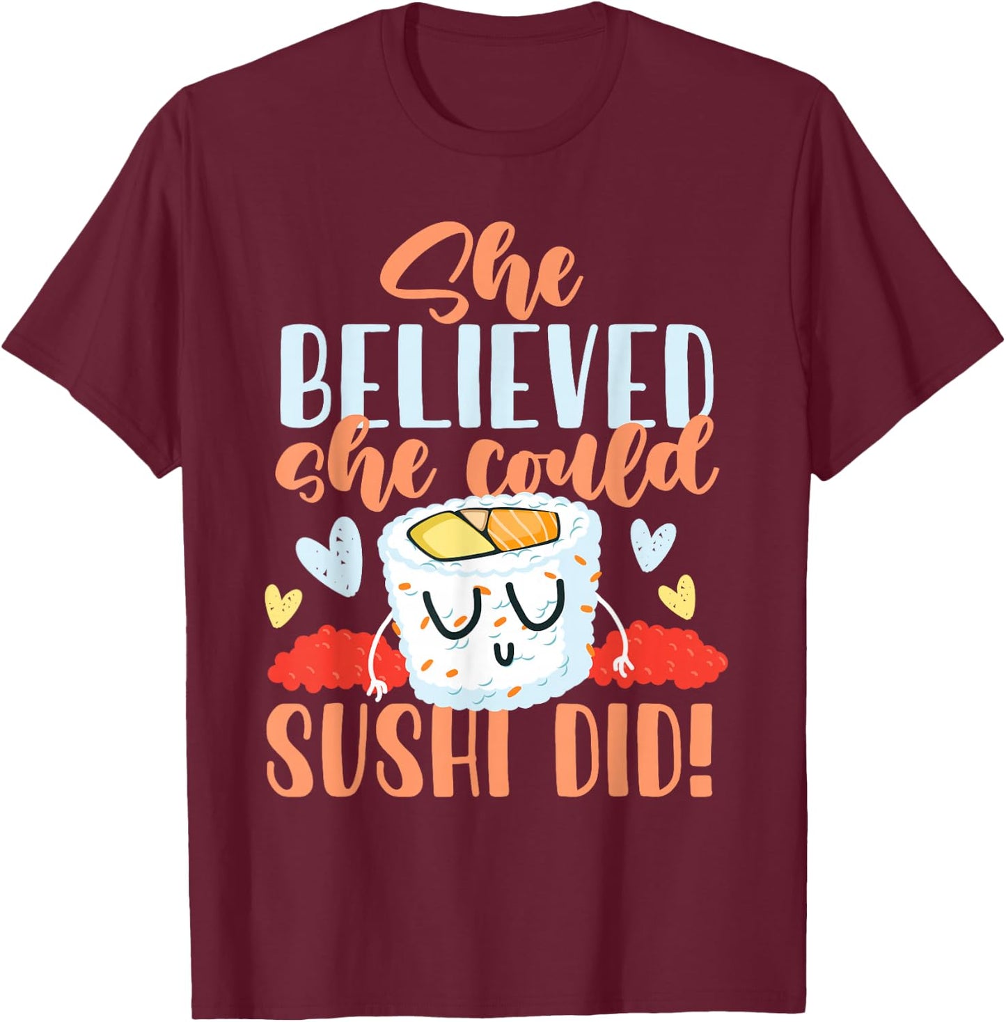 She Believed She Could Make Sushi T-Shirt - T-Shirt | Maroon