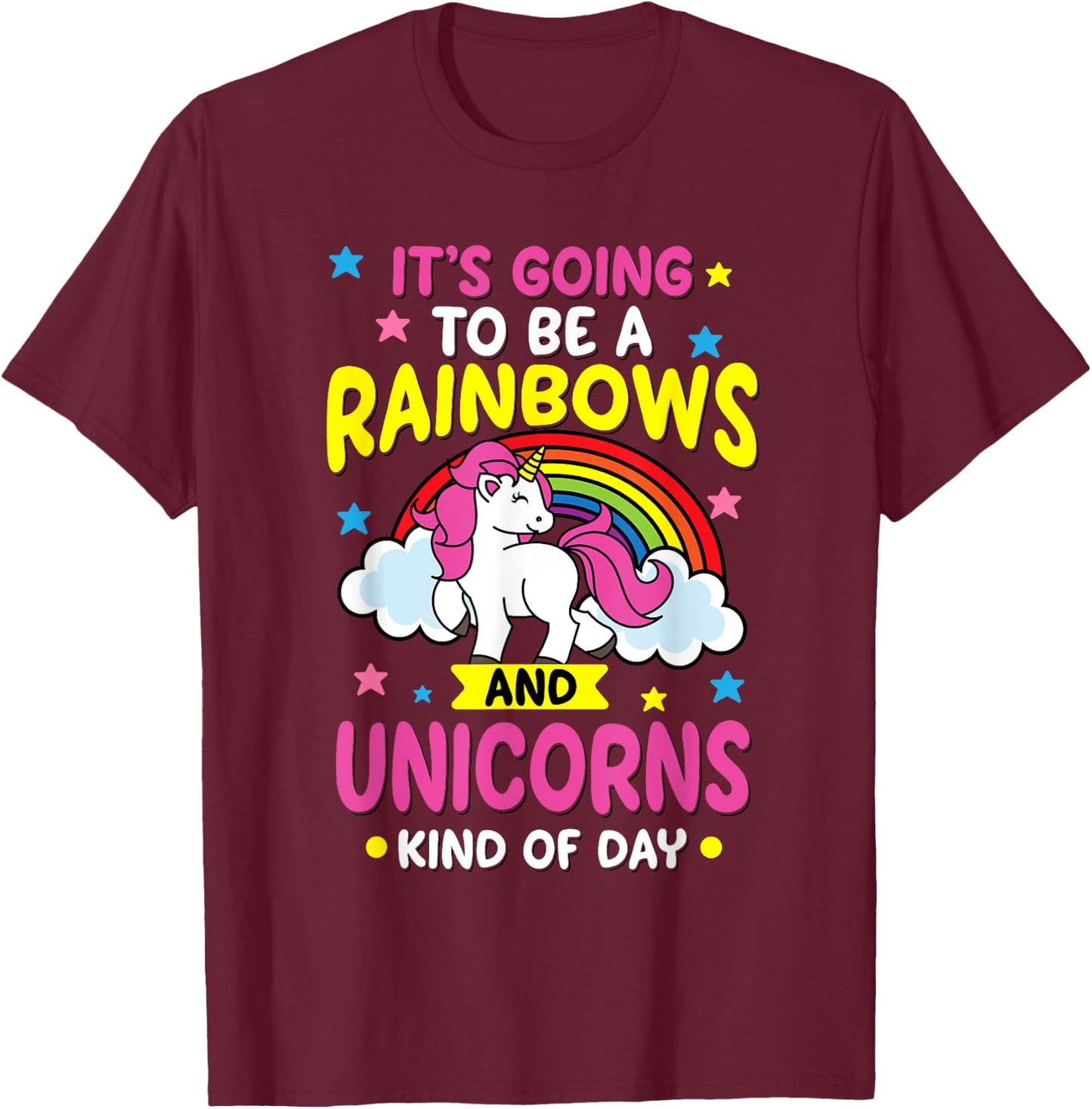 It's Going To Be A Rainbows and Unicorns Day Funny Gift T-Shirt - T-Shirt | Maroon