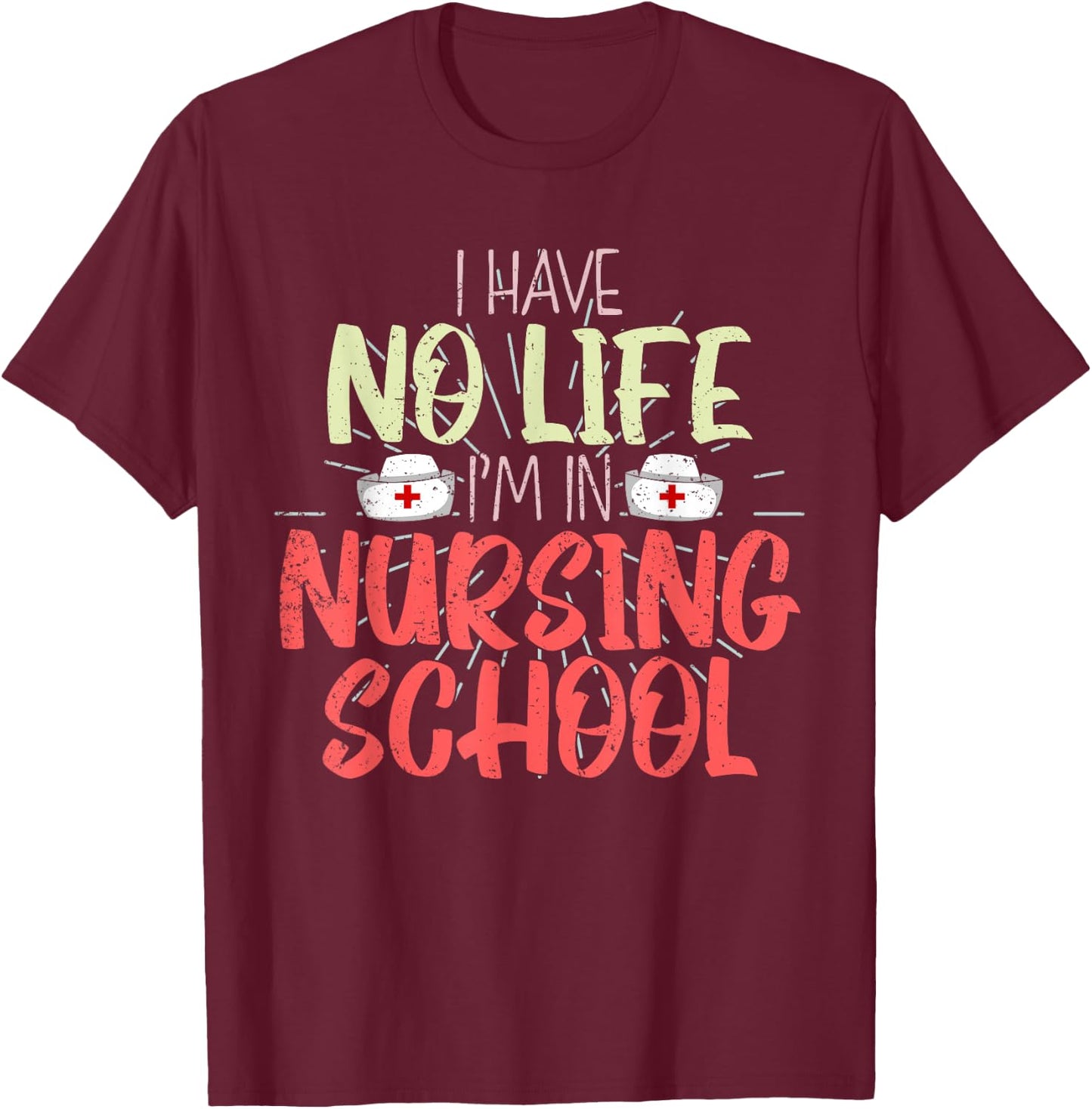 Funny Future Nurse I Have No Life Im In Nursing School Nurse T-Shirt - T-Shirt | Maroon