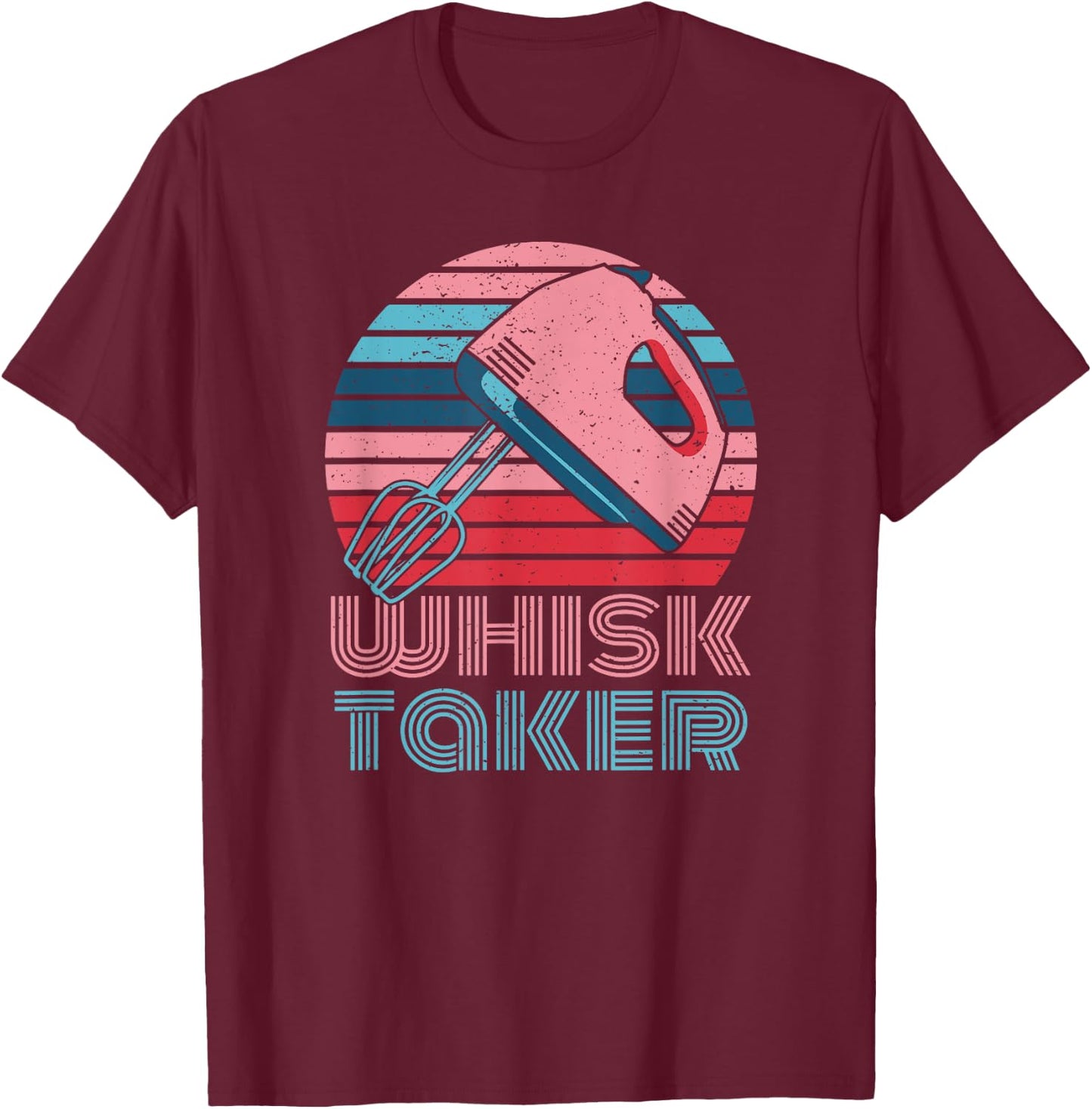 Whisk Taker Baking Pun Joke Cookies Cake Kitchen T-Shirt - T-Shirt | Maroon