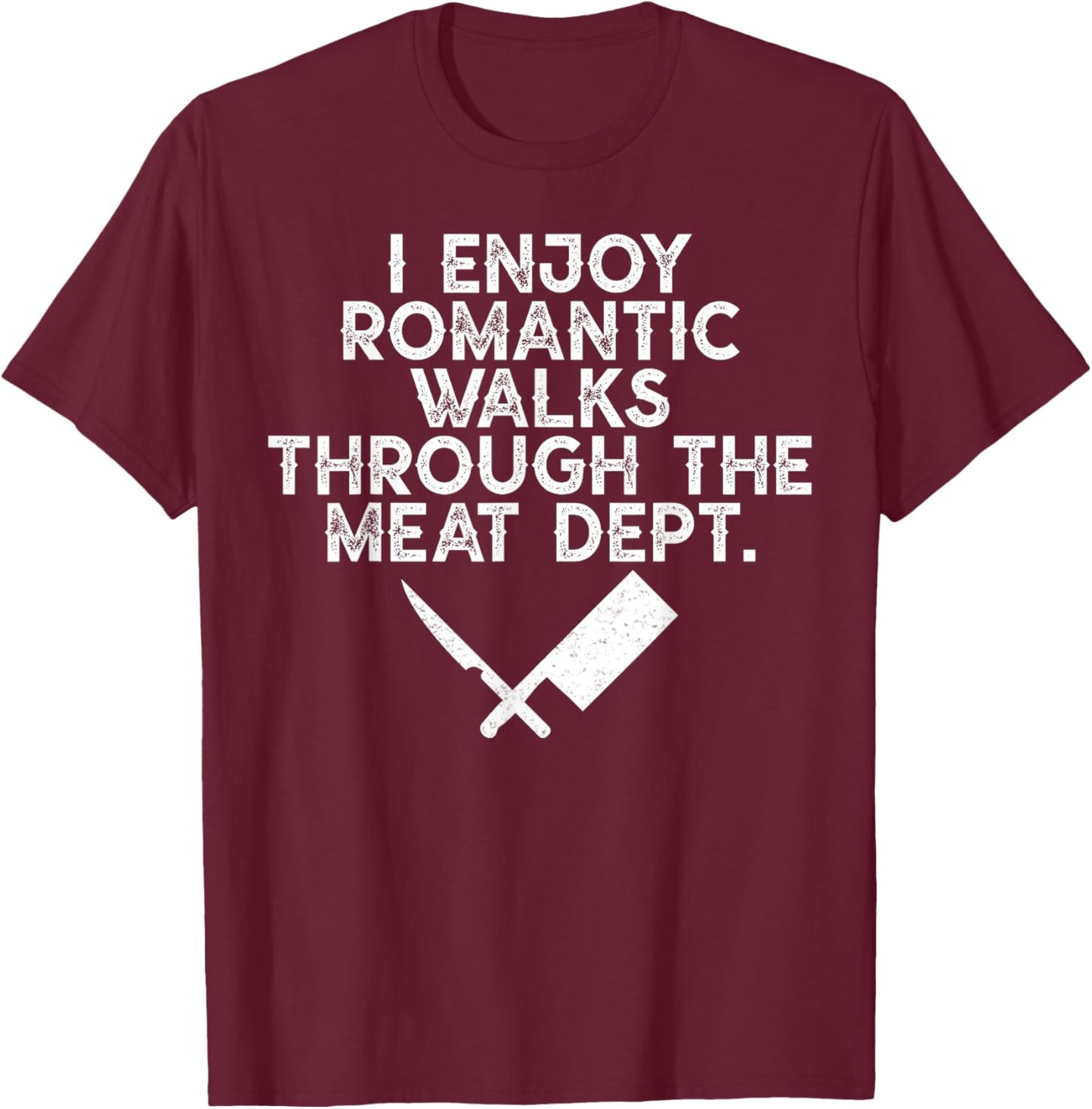 I Enjoy Romantic Walks Through The Meat Dept Barbecue BBQ T-Shirt - T-Shirt | Maroon