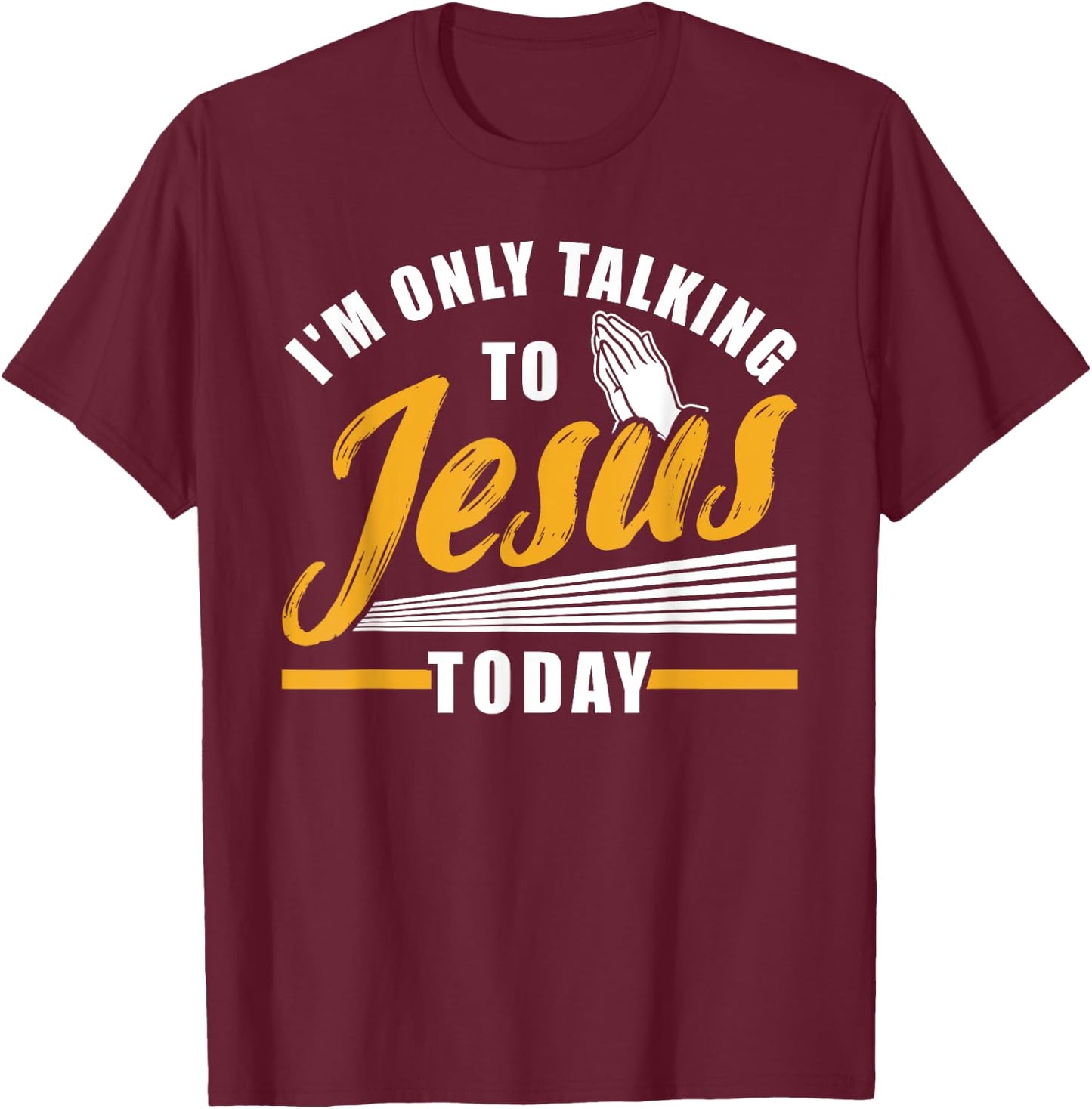 I'm only talking to Jesus today Christian T-Shirt - T-Shirt | Maroon