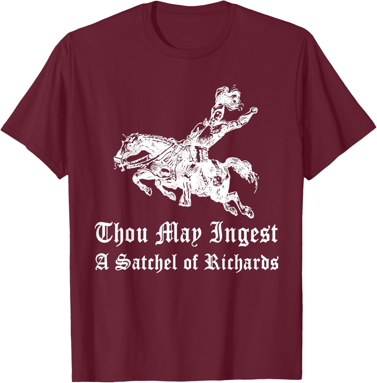 Thou May Ingest A Satchel Of Richard T-Shirt - T-Shirt | Maroon