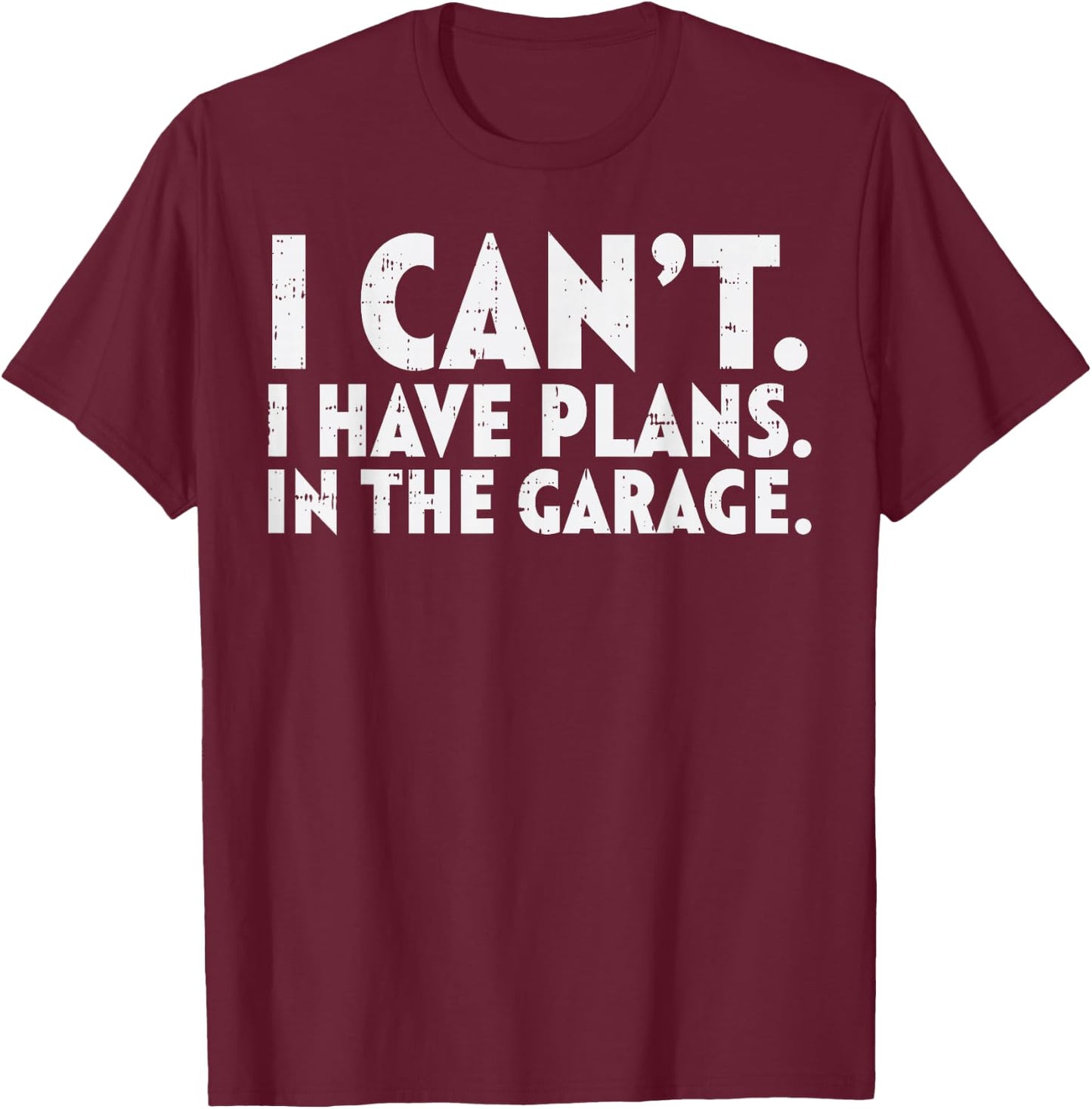 Cant Have Plans Garage Funny Mechanic Husbands Dads Men Gift T-Shirt - T-Shirt | Maroon