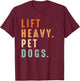 Funny Lift Heavy Pet Dogs Gym Fitness Weight Lifting & Dogs T-Shirt - T-Shirt | Maroon