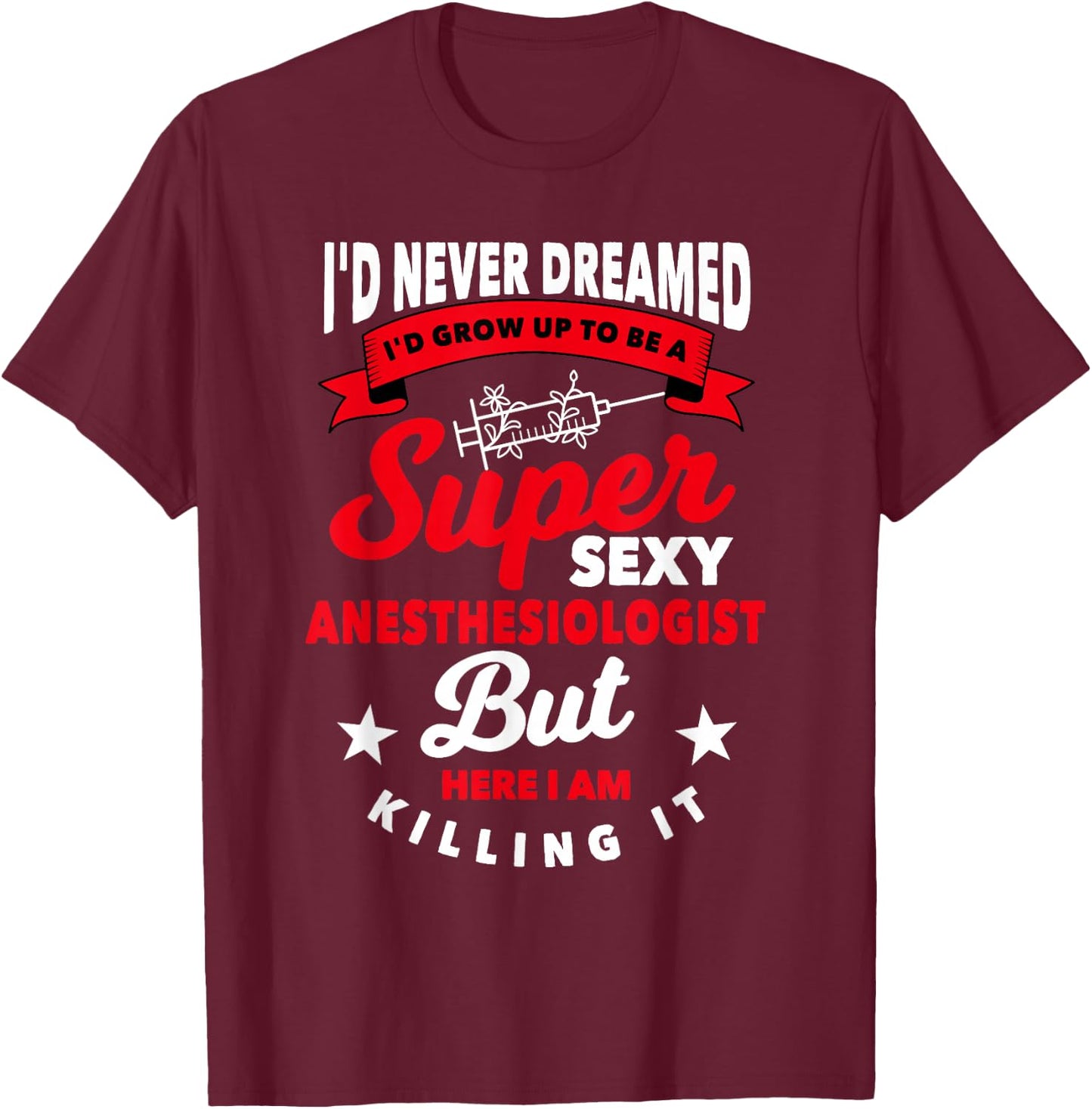 Funny Anesthesiologist Gift Hospital Anesthesia T-Shirt - T-Shirt | Maroon
