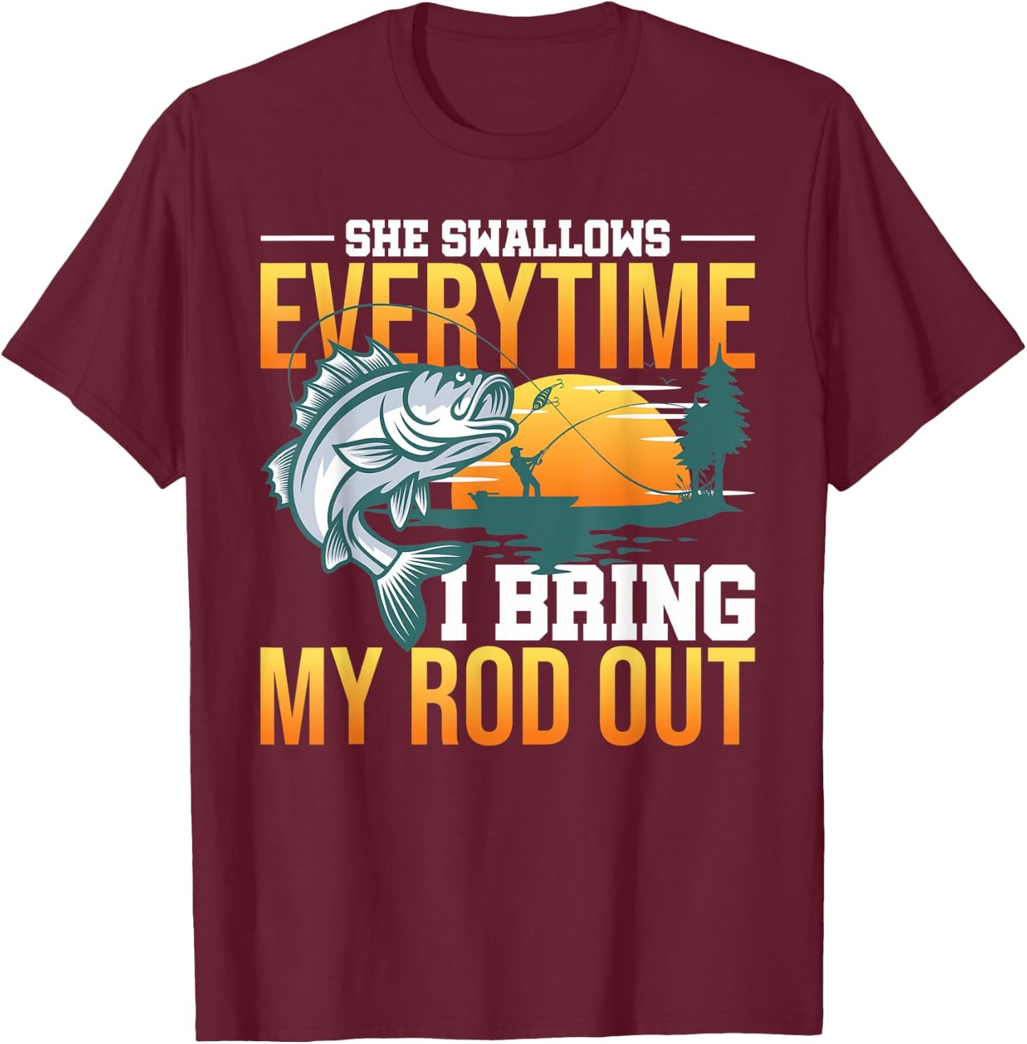 She Swallows Everytime I Bring My Rod Out T-Shirt - T-Shirt | Maroon