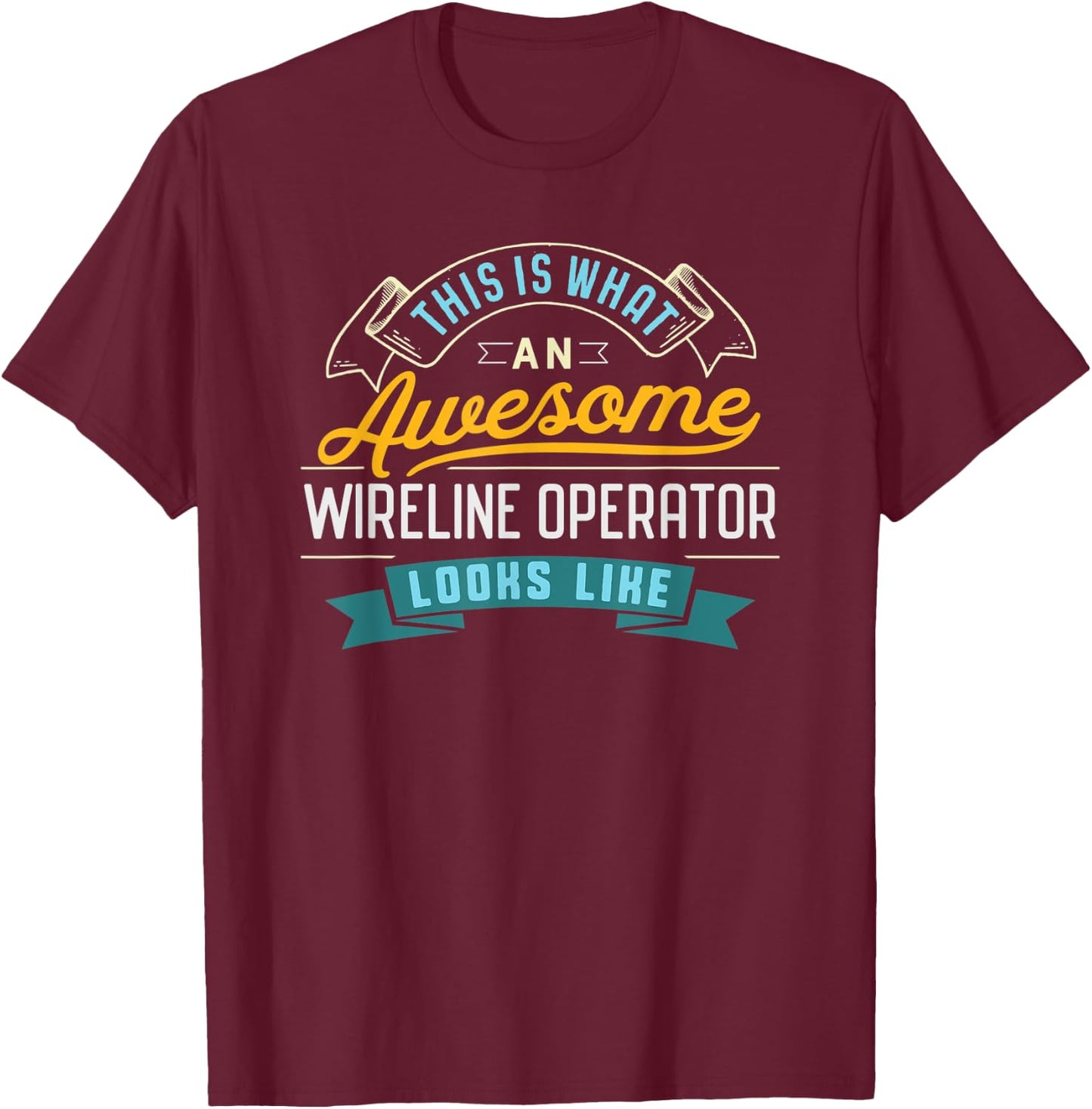 Funny Wireline Operator Shirt Awesome Job Occupation T-Shirt - T-Shirt | Maroon